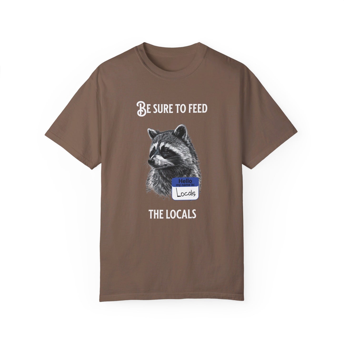 Be sure to feed the locals Racoon t-shirt, White text