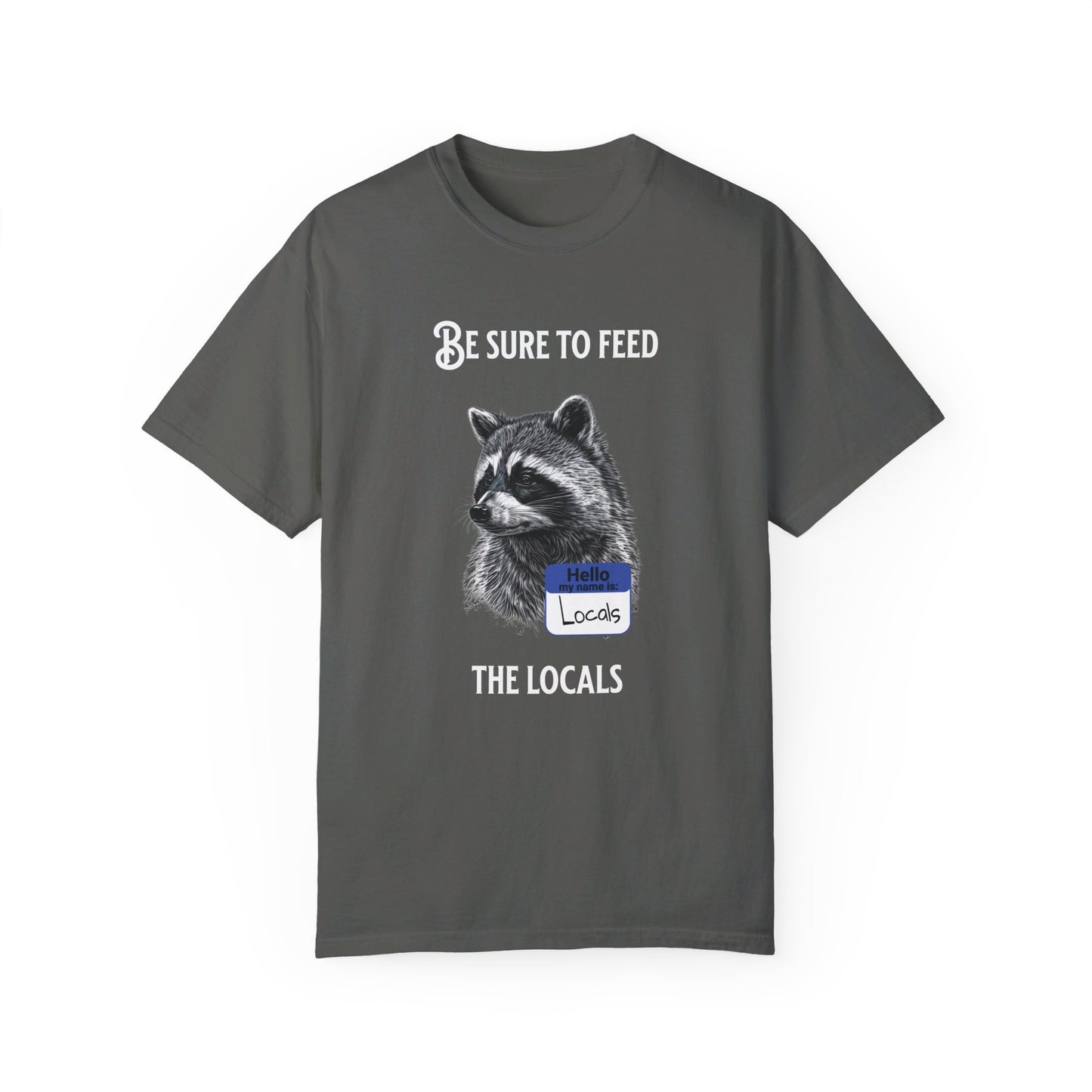 Be sure to feed the locals Racoon t-shirt, White text