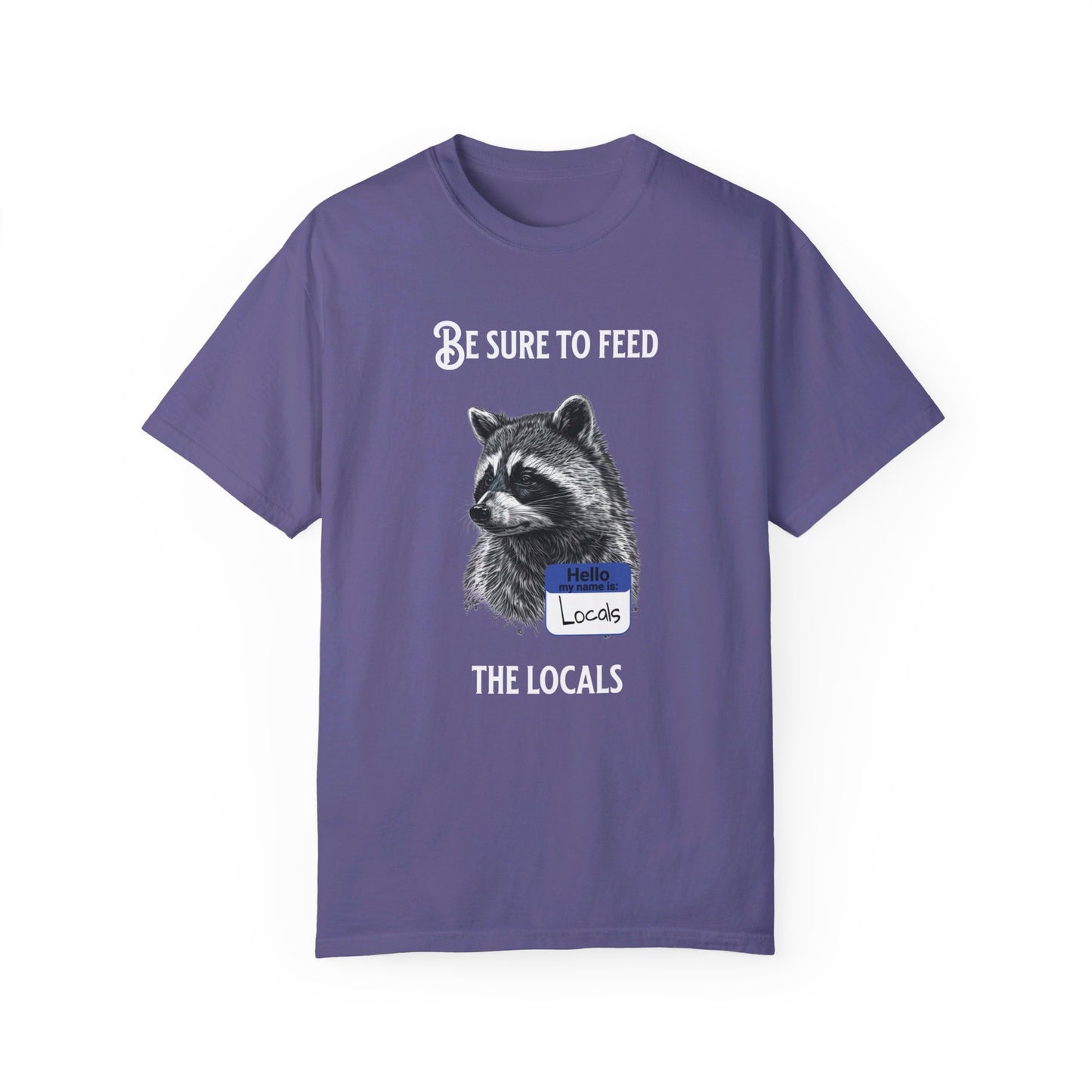 Be sure to feed the locals Racoon t-shirt, White text