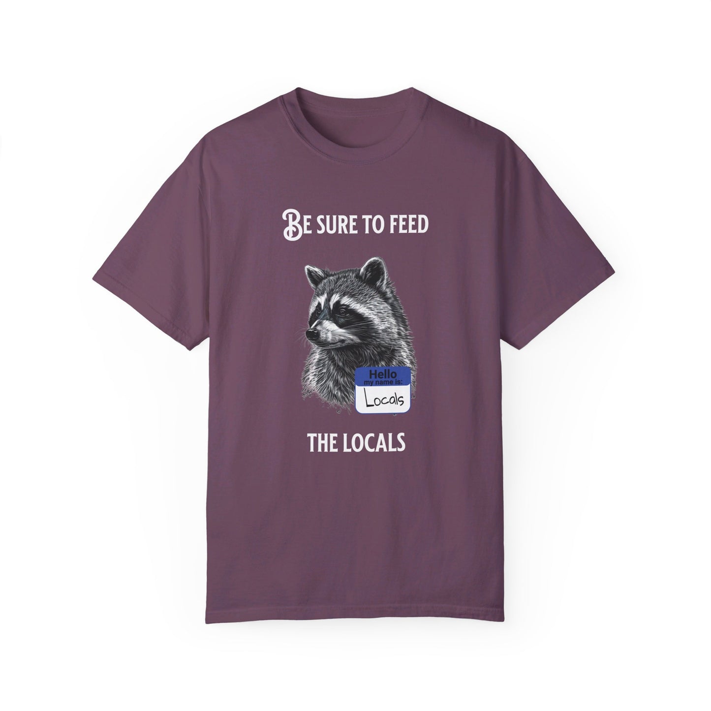 Be sure to feed the locals Racoon t-shirt, White text