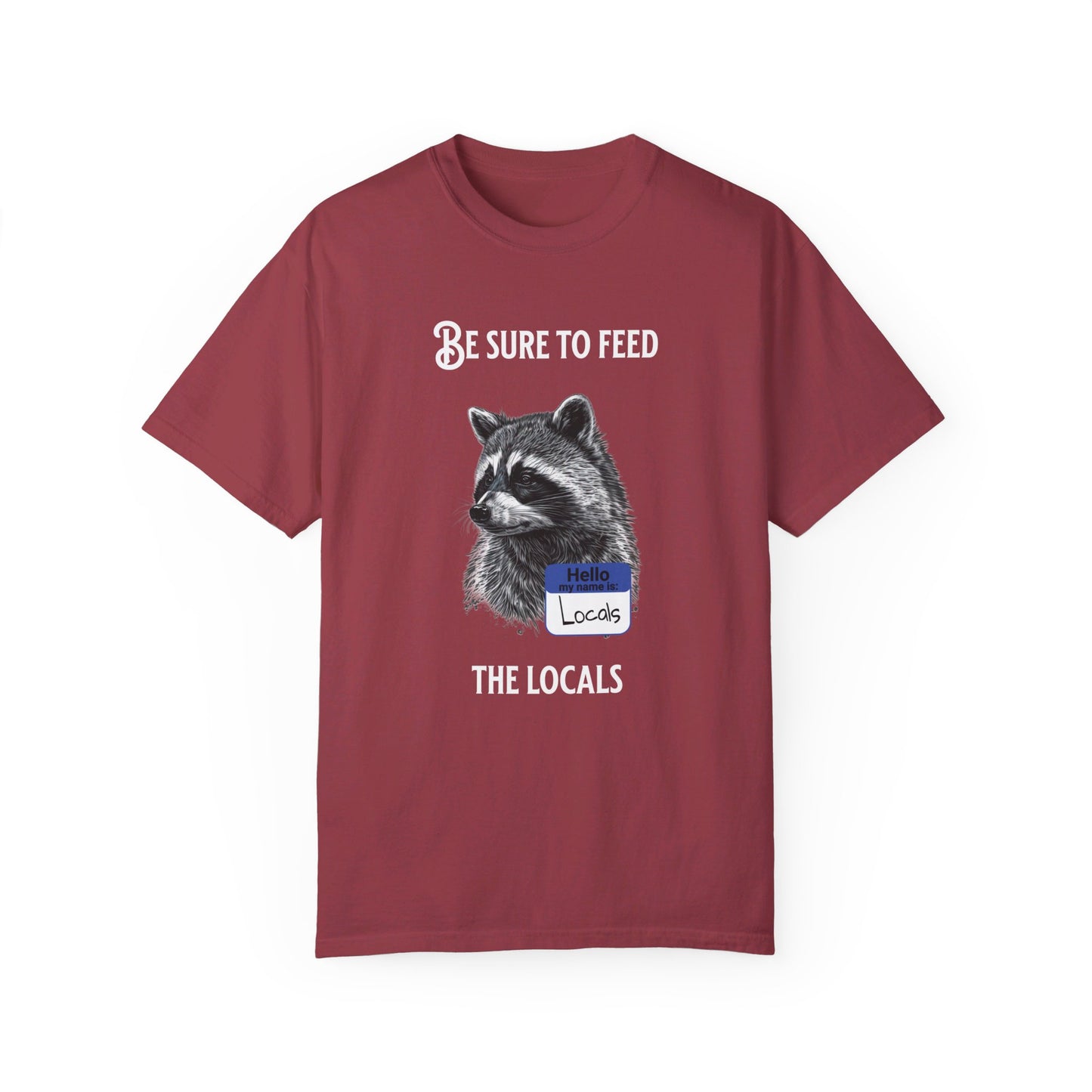 Be sure to feed the locals Racoon t-shirt, White text