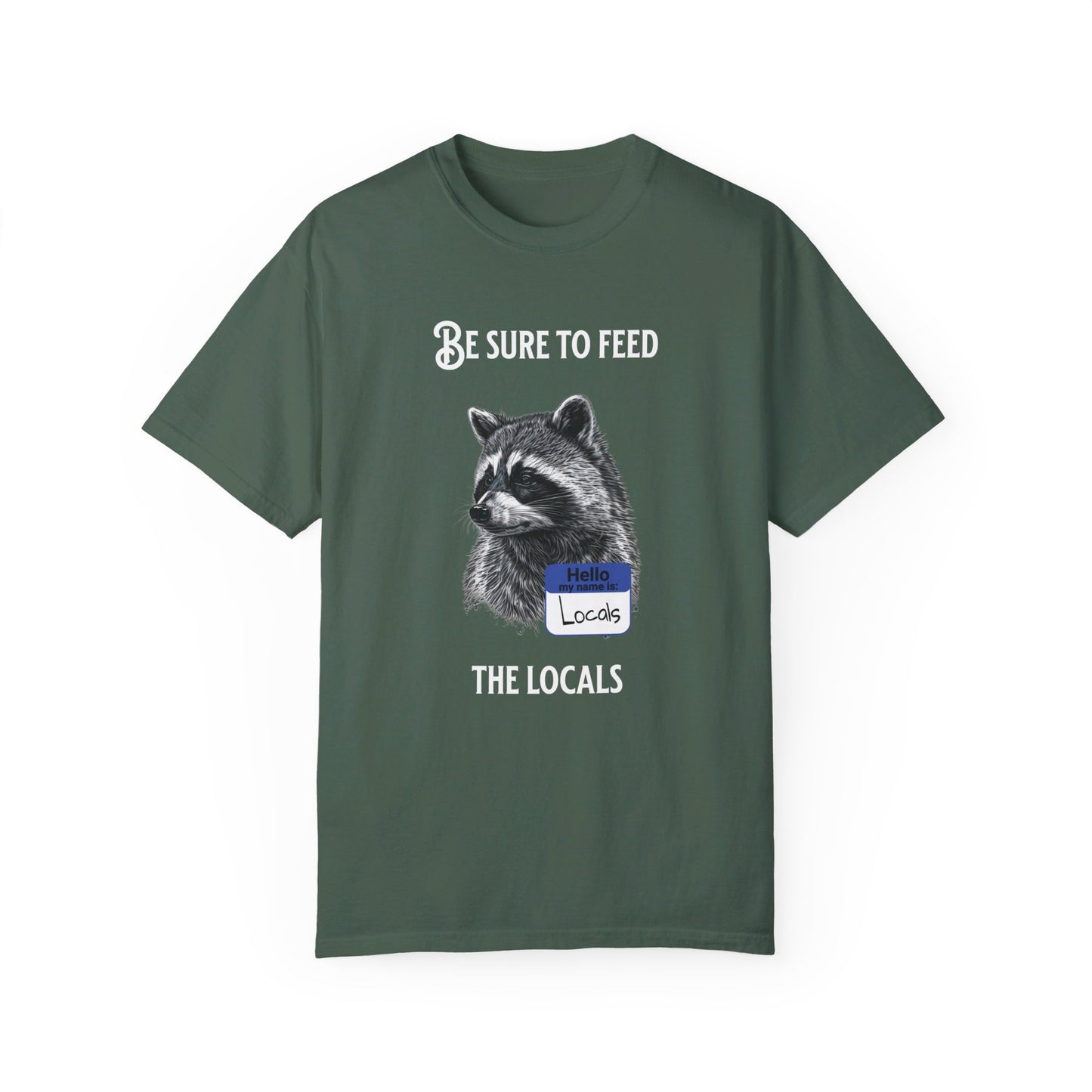 Be sure to feed the locals Racoon t-shirt, White text