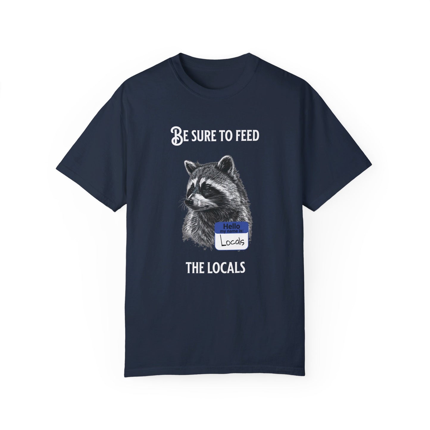 Be sure to feed the locals Racoon t-shirt, White text