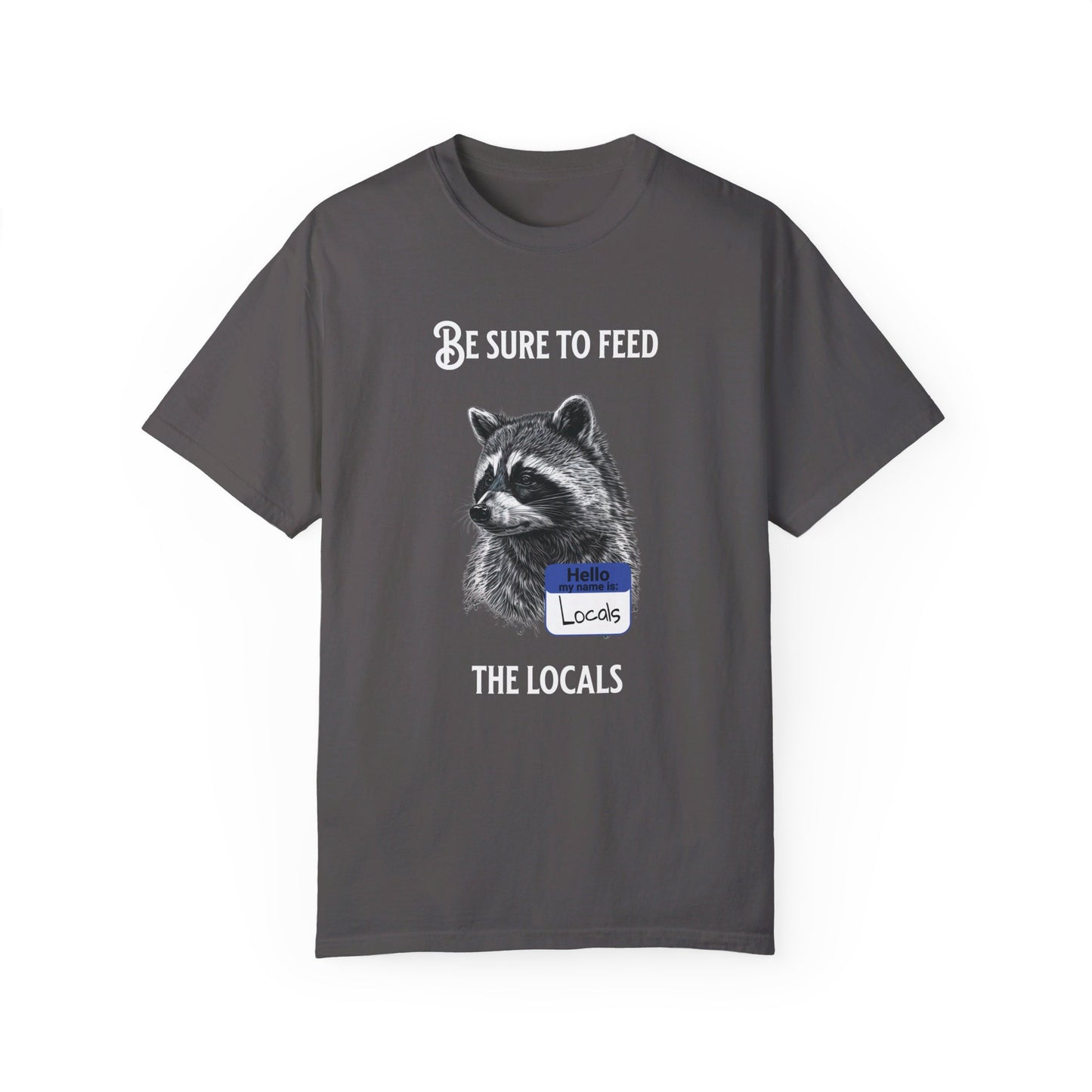 Be sure to feed the locals Racoon t-shirt, White text
