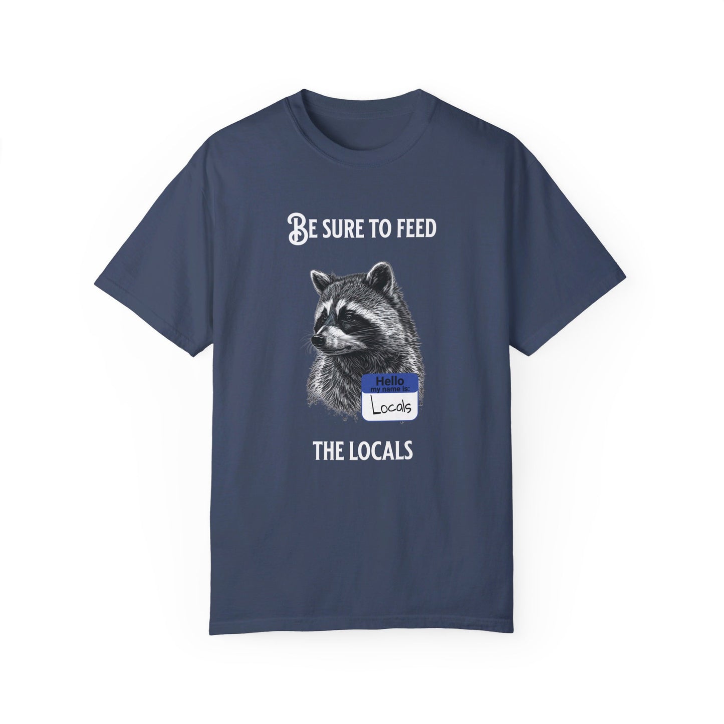 Be sure to feed the locals Racoon t-shirt, White text