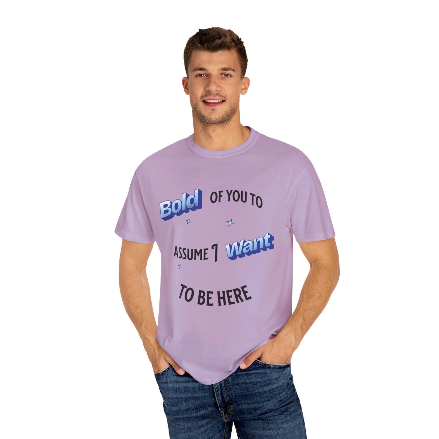 Bold of you to assume I want to be here t-shirt