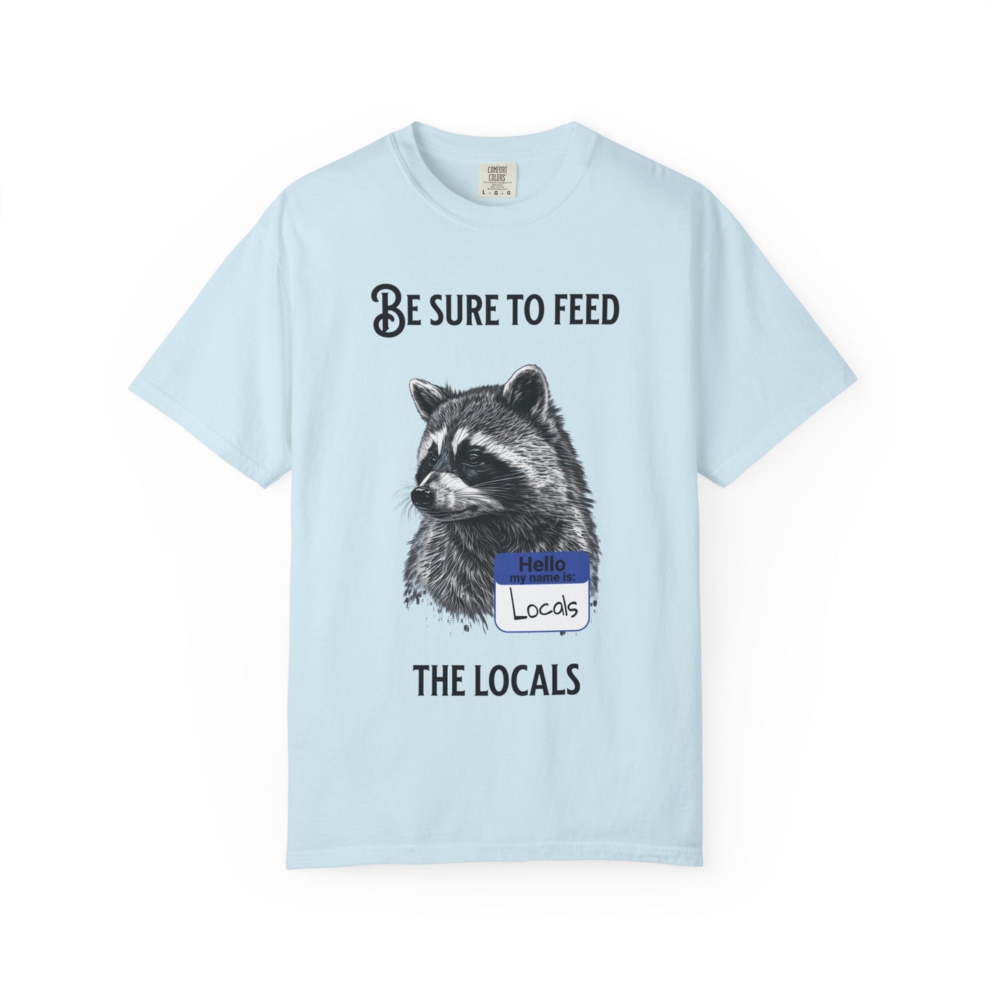 Be Sure to Feed the Locals T-Shirt — Raccoon Graphic Tee with "Hello, I'm Locals" Name Tag