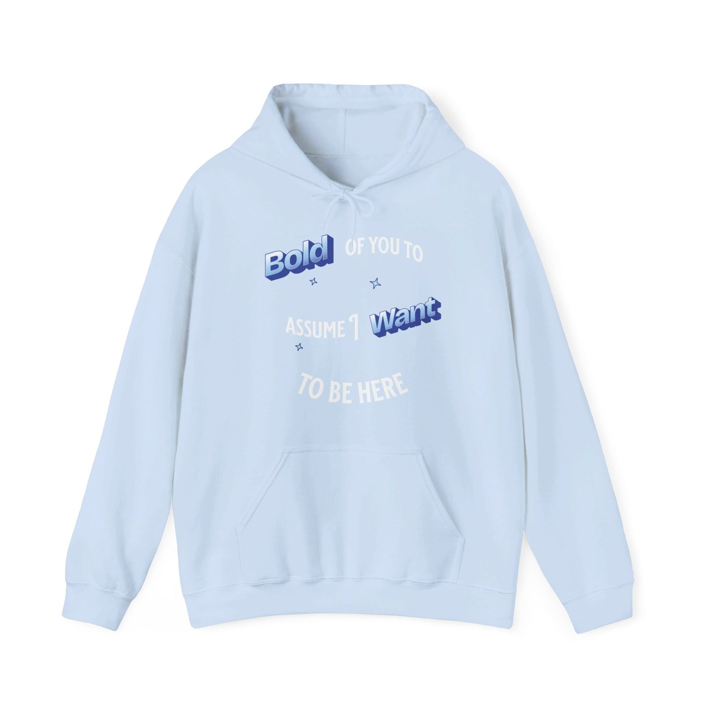 Bold of you to assume I want to be here hoodie