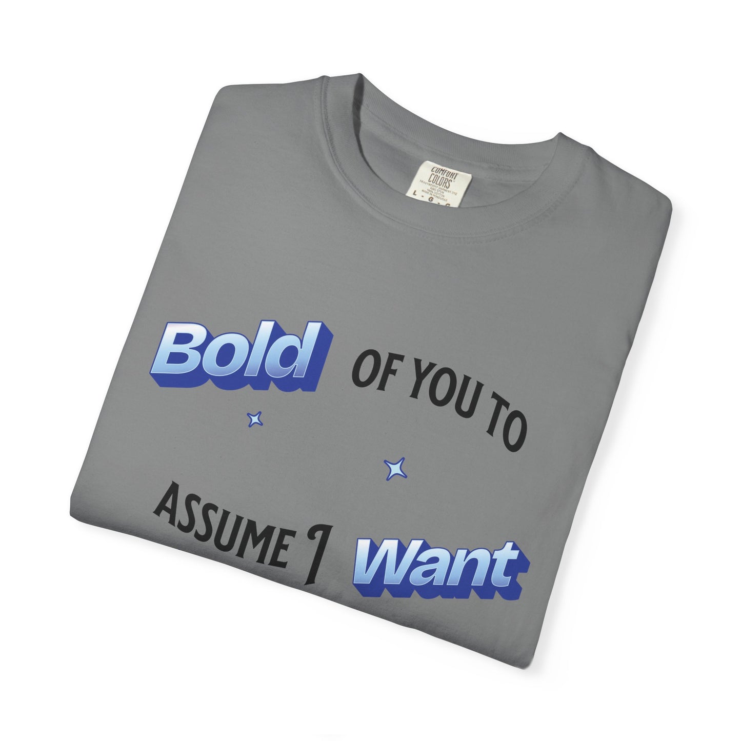 Graphic Tee — "Bold of You to Assume I Want to Be Here" Casual Statement T-Shirt
