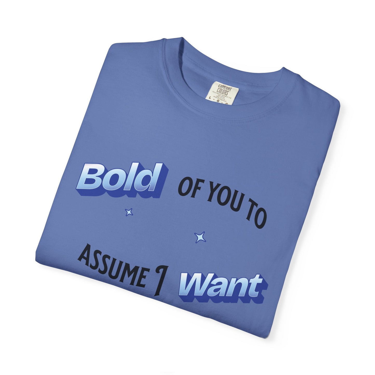 Graphic Tee — "Bold of You to Assume I Want to Be Here" Casual Statement T-Shirt