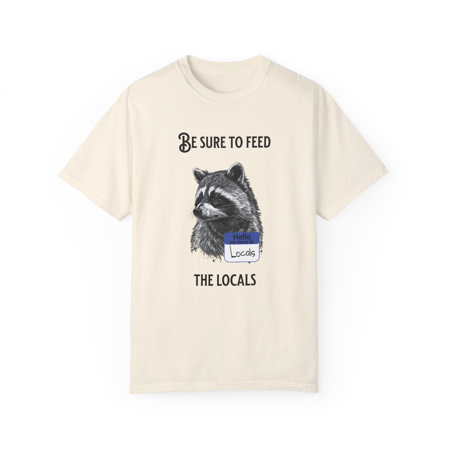 Be sure to feed the locals Racoon t-shirt