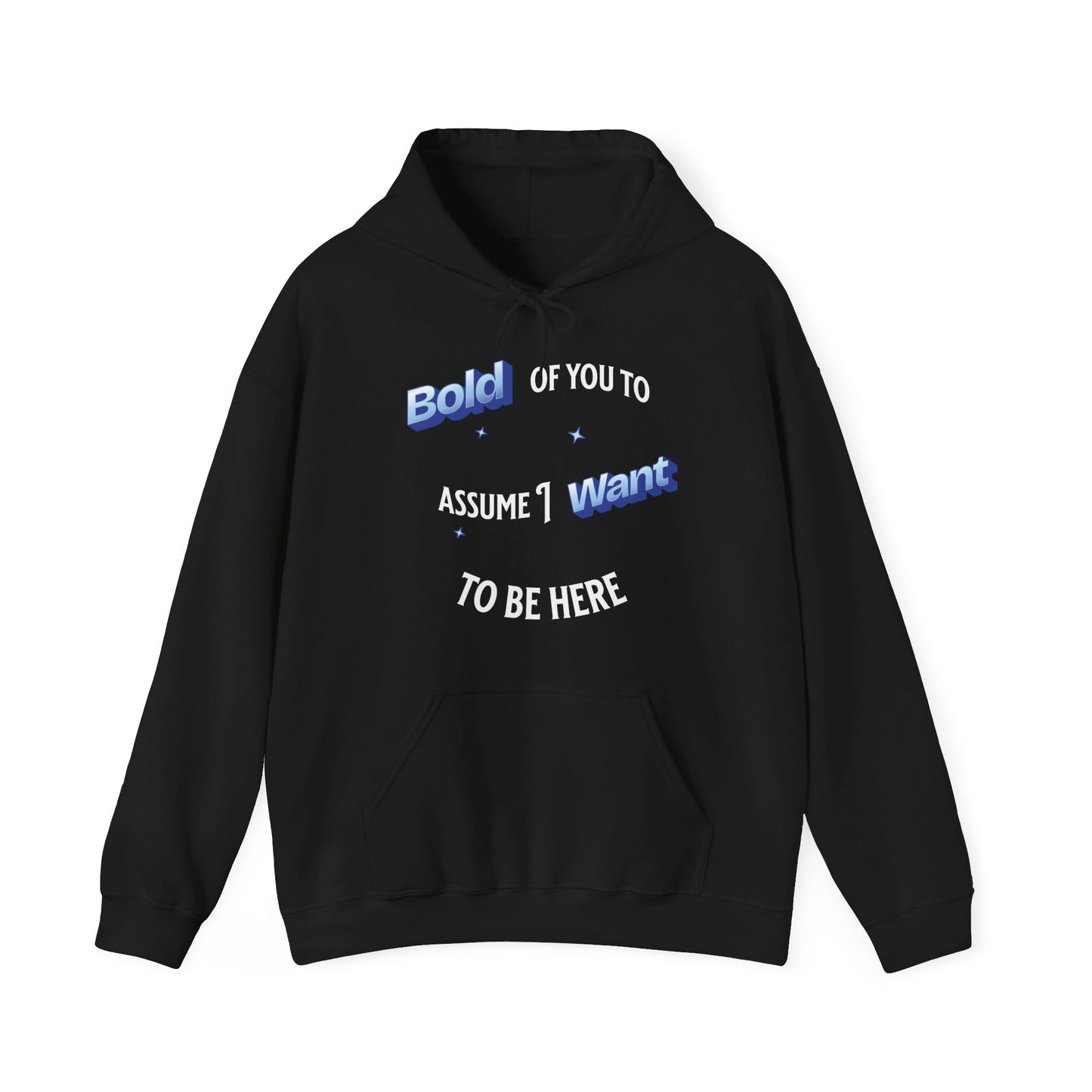 Bold of you to assume I want to be here hoodie