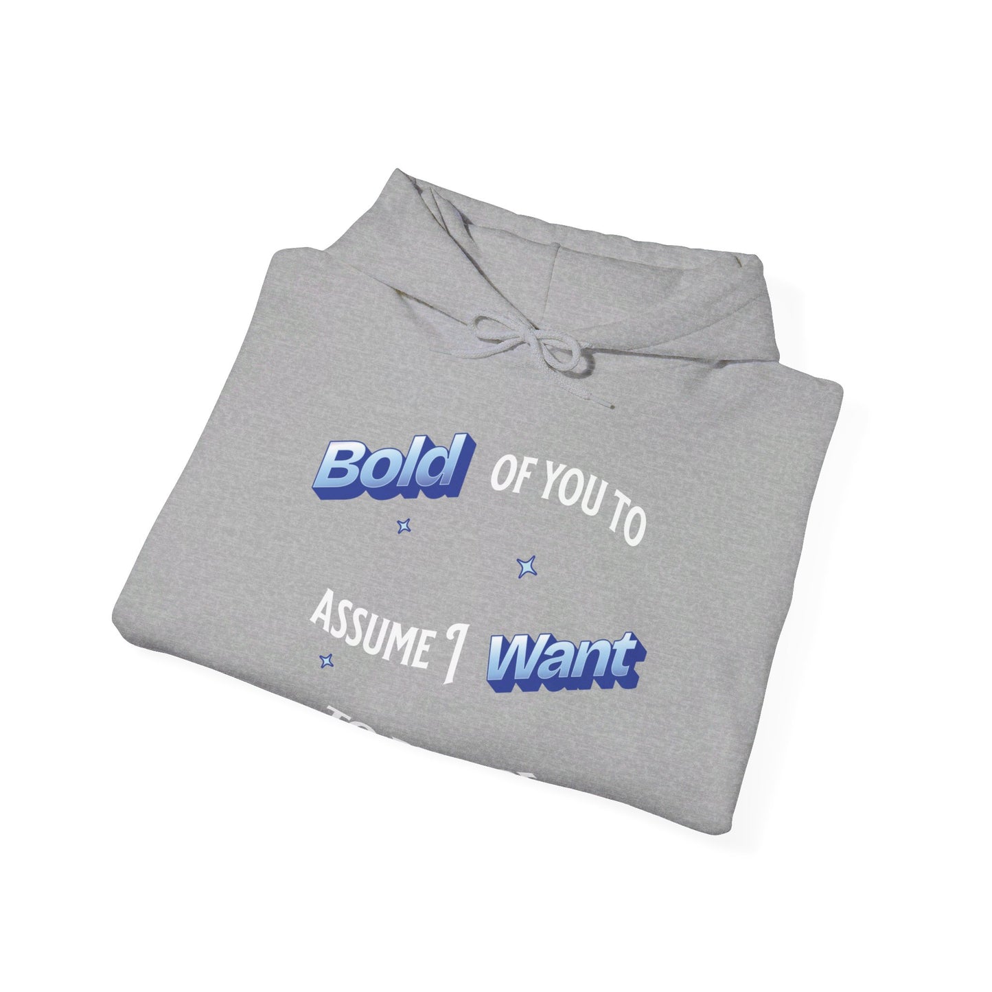 Bold of you to assume I want to be here hoodie