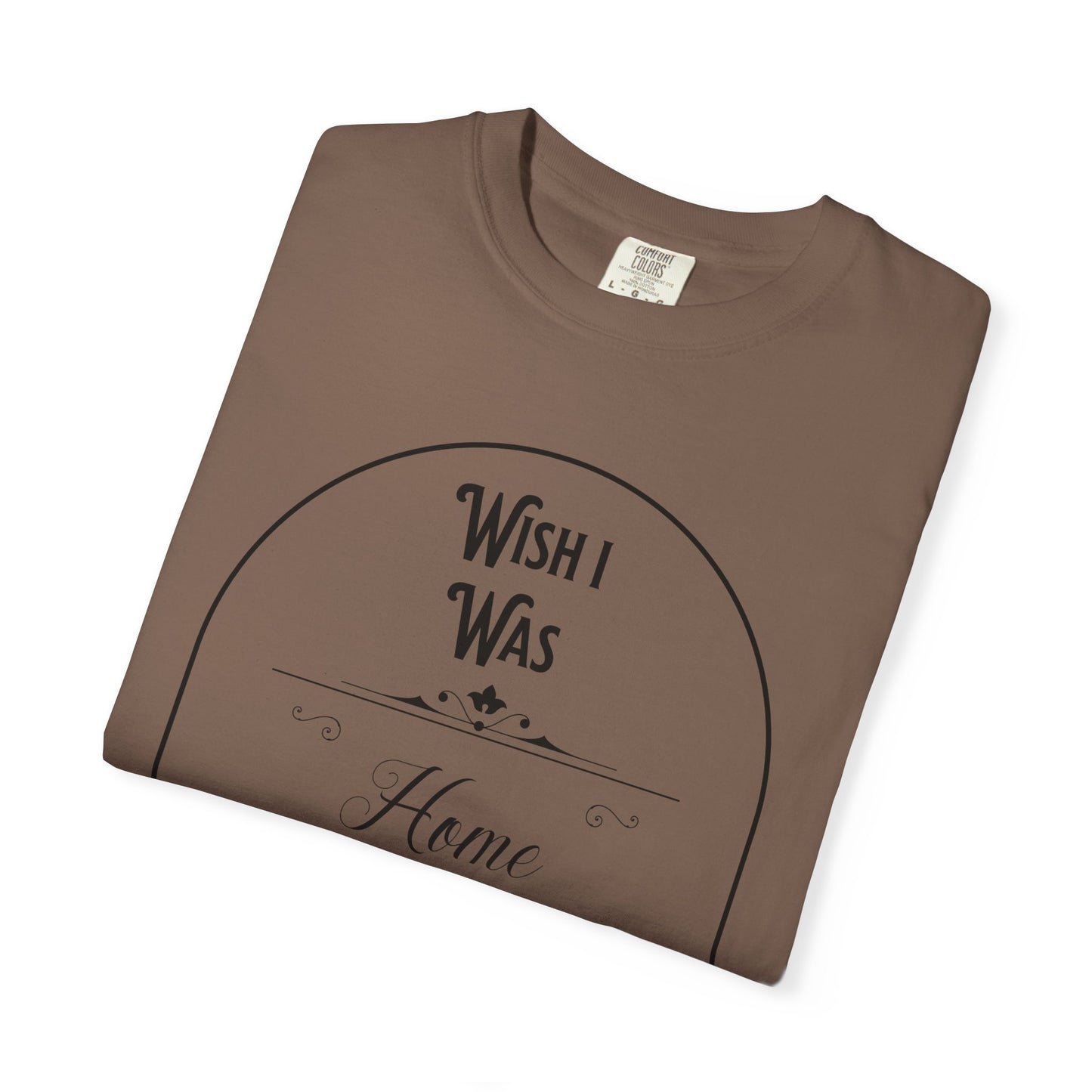 Wish I Was Home Right Now T-Shirt