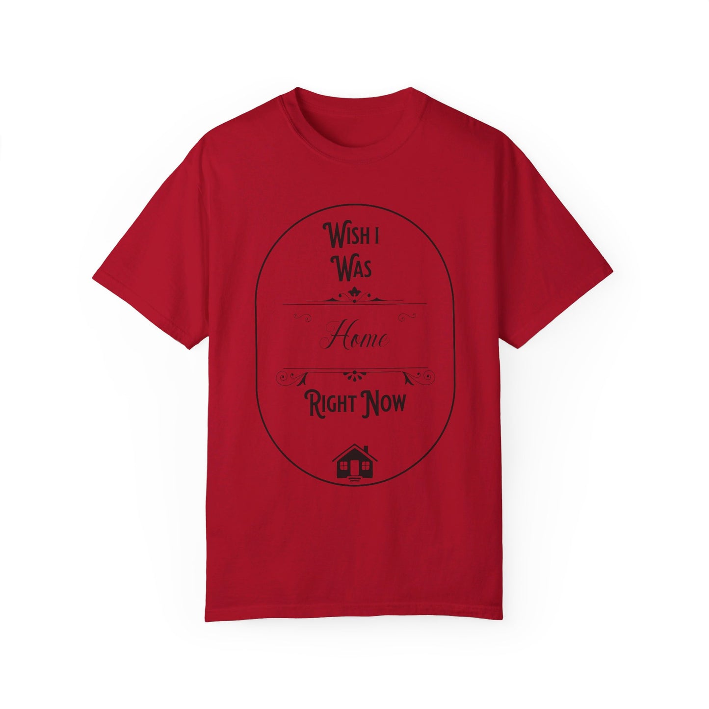 Wish I was home right now t-shirt