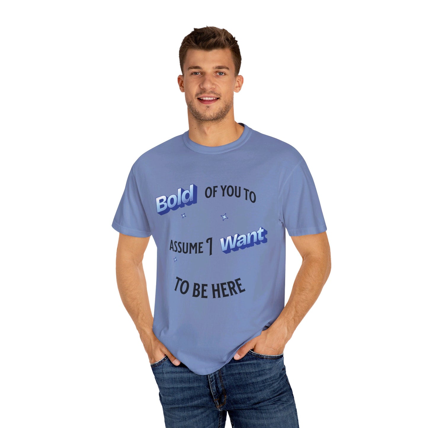 Bold of you to assume I want to be here t-shirt