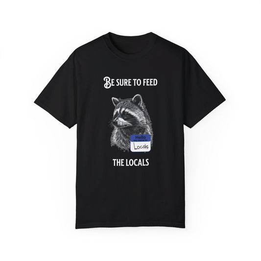 Be sure to feed the locals Racoon t-shirt, White text