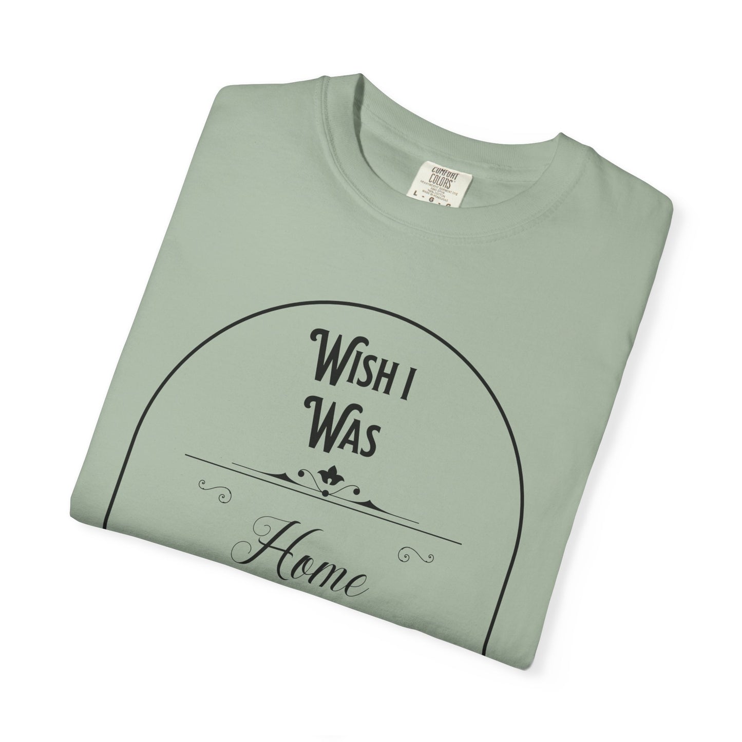 Wish I Was Home Right Now T-Shirt