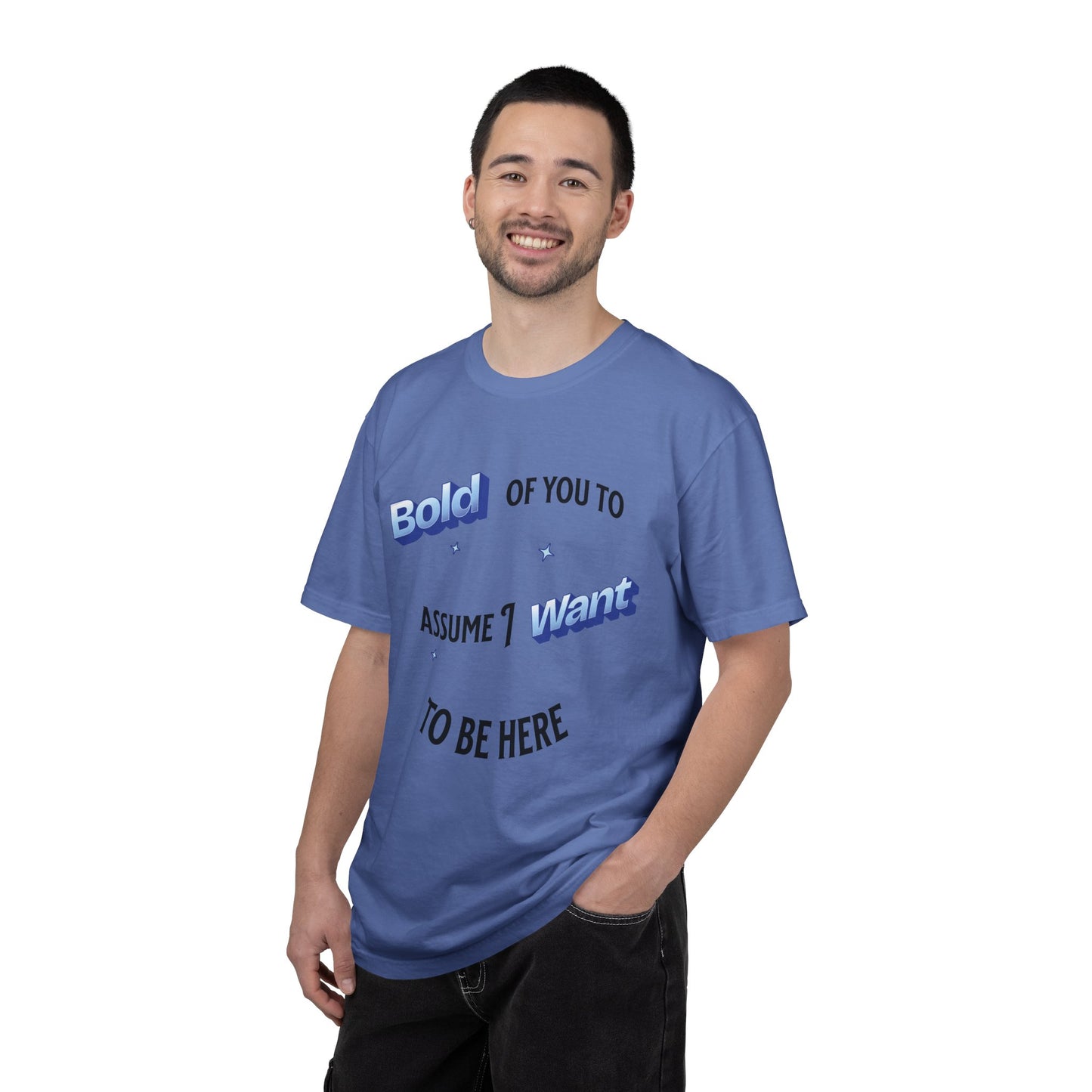 Graphic Tee — "Bold of You to Assume I Want to Be Here" Casual Statement T-Shirt