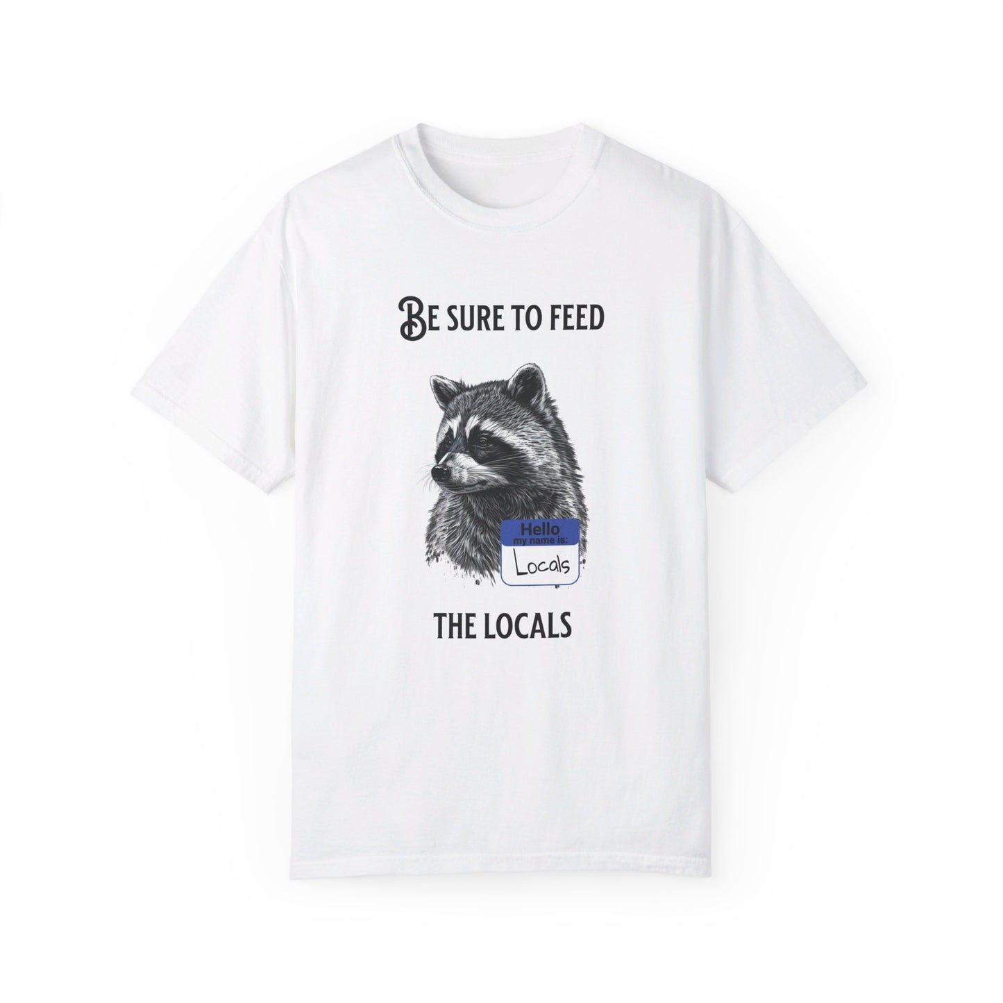 Be sure to feed the locals Racoon t-shirt