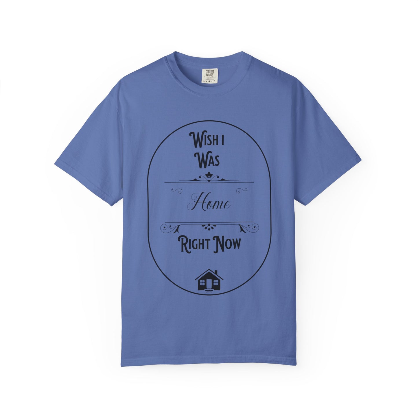 Wish I Was Home Right Now T-Shirt