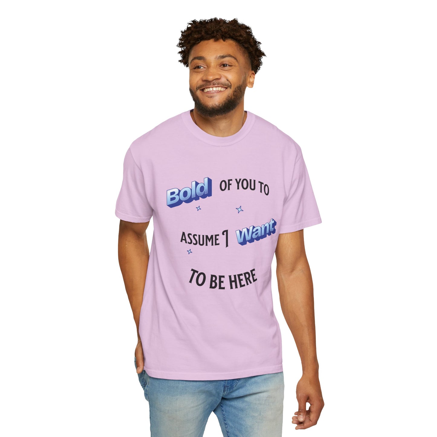 Graphic Tee — "Bold of You to Assume I Want to Be Here" Casual Statement T-Shirt