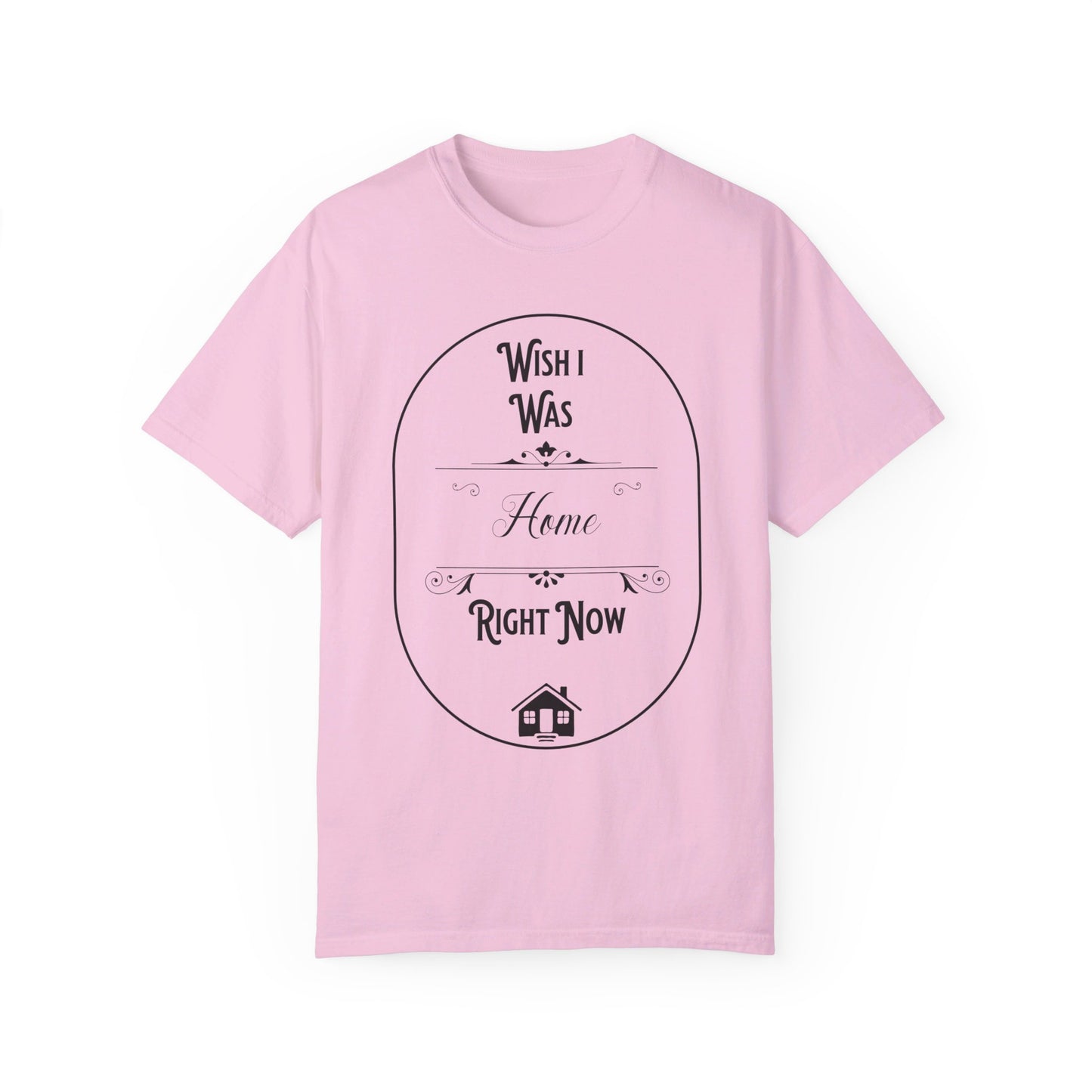 Wish I was home right now t-shirt