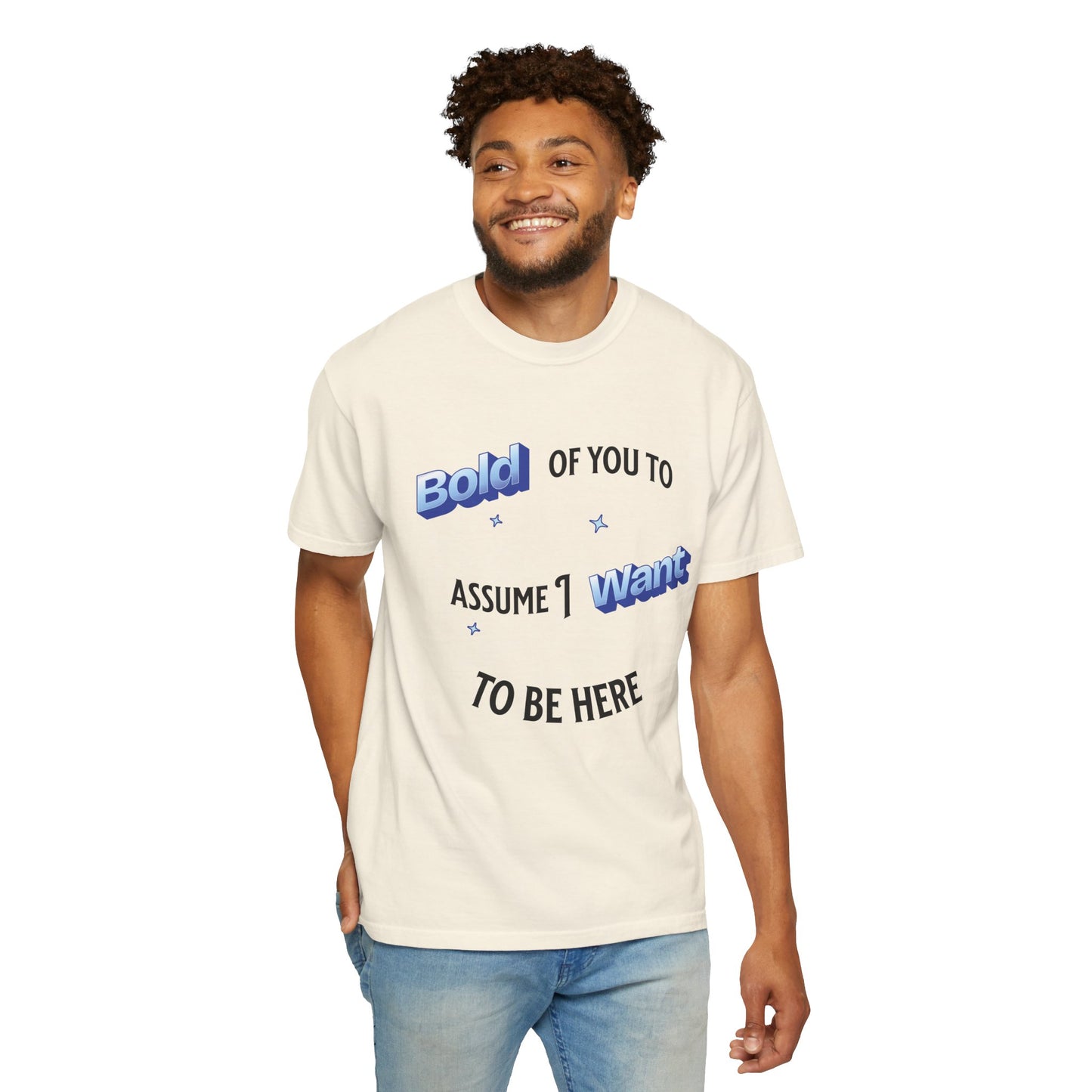 Graphic Tee — "Bold of You to Assume I Want to Be Here" Casual Statement T-Shirt