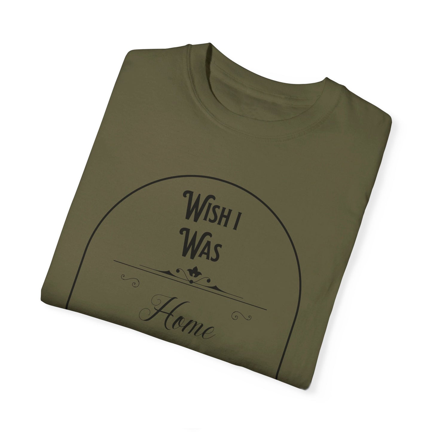 Wish I was home right now t-shirt