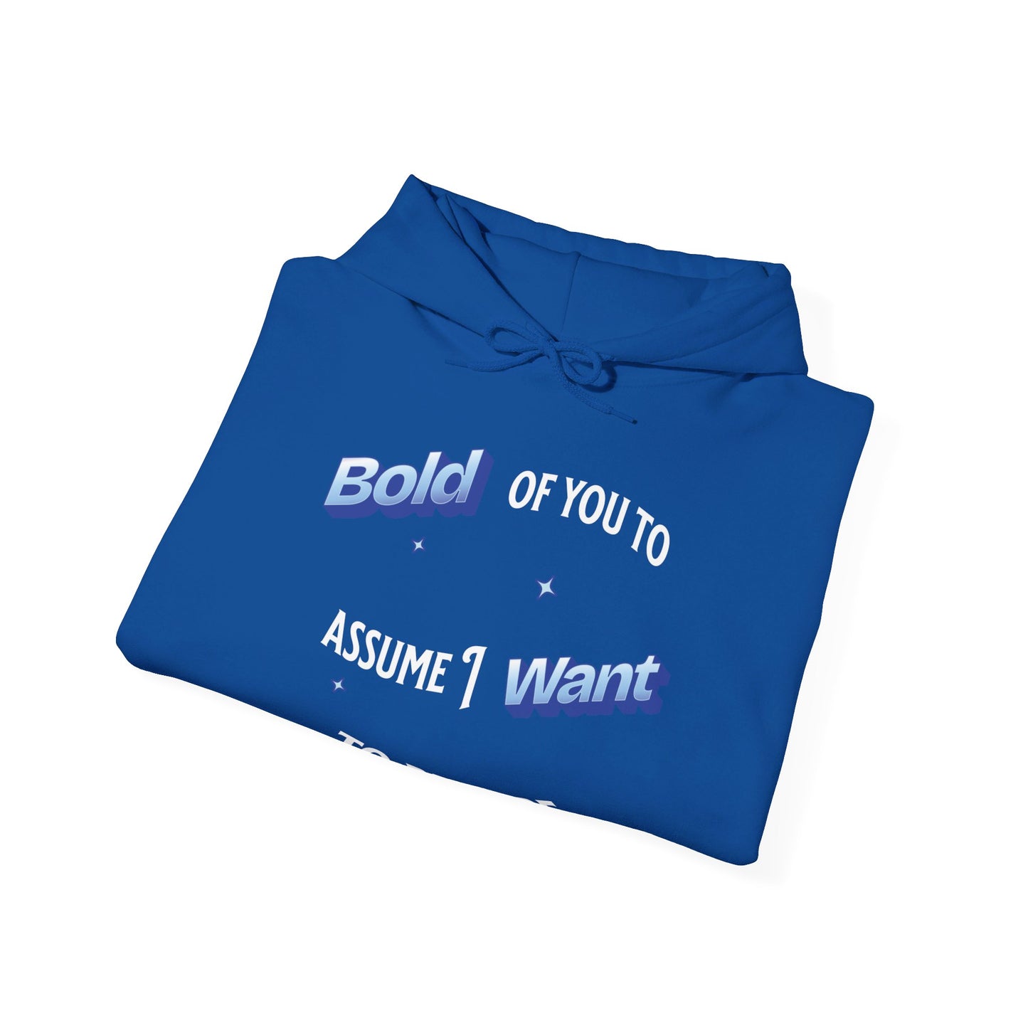 Bold of you to assume I want to be here hoodie