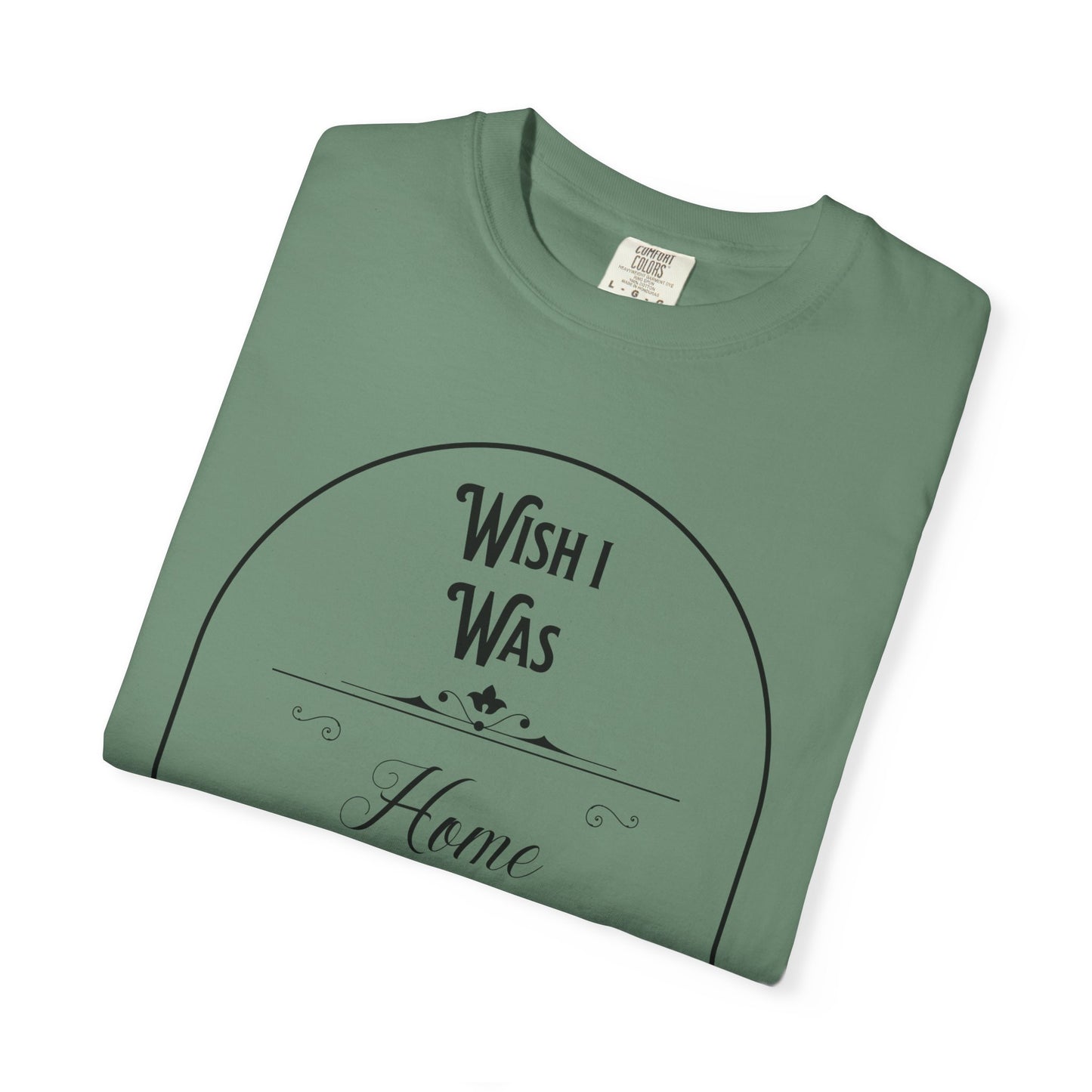 Wish I Was Home Right Now T-Shirt