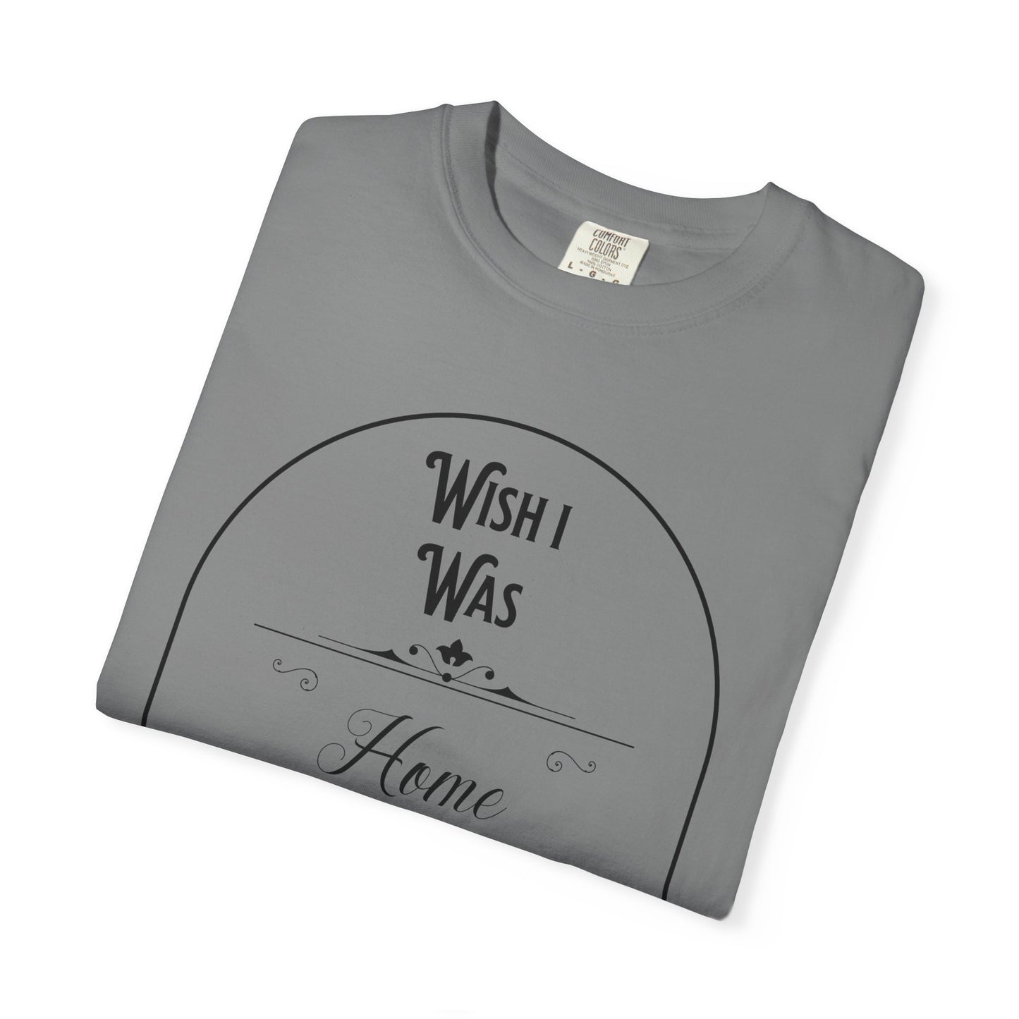 Wish I Was Home Right Now T-Shirt