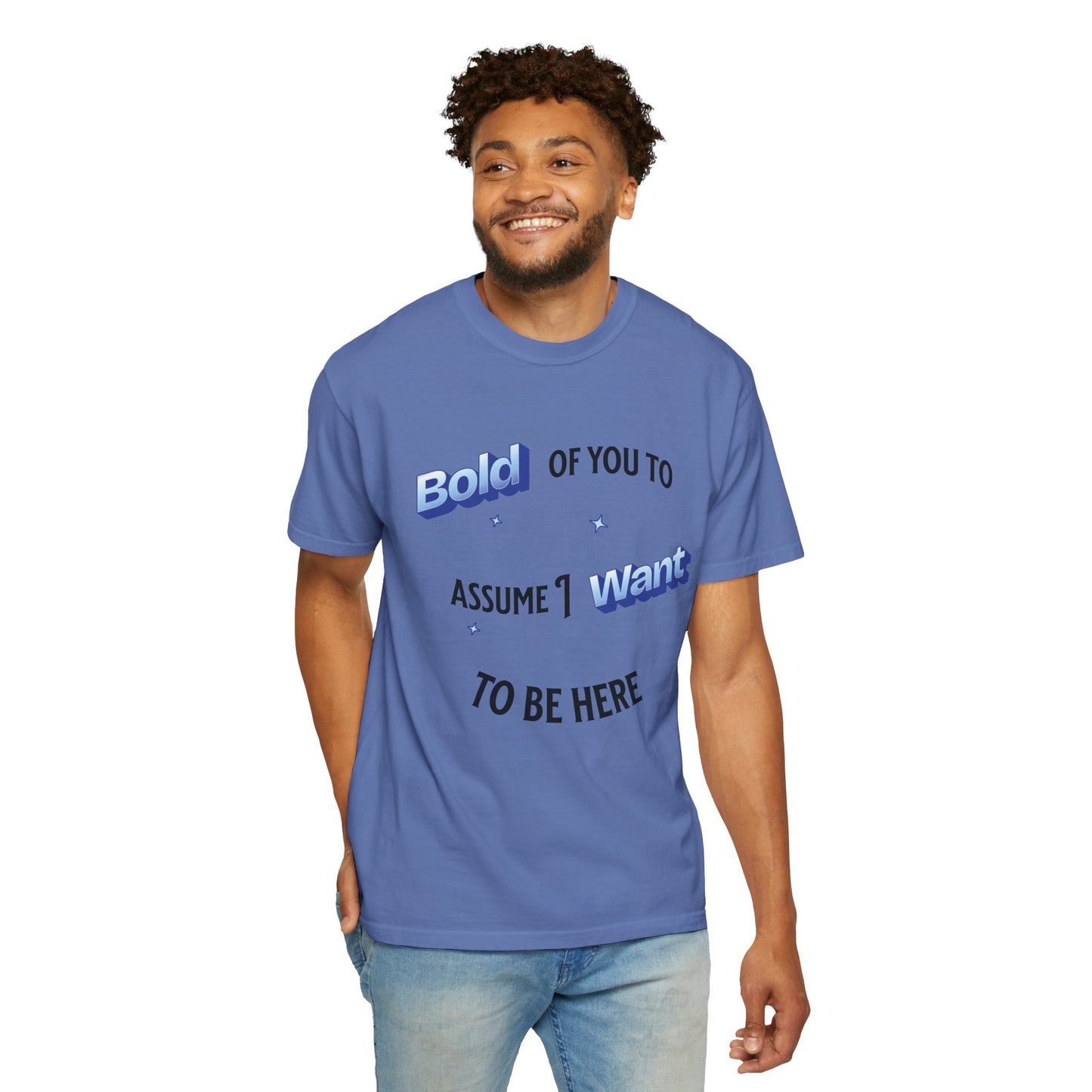 Graphic Tee — "Bold of You to Assume I Want to Be Here" Casual Statement T-Shirt