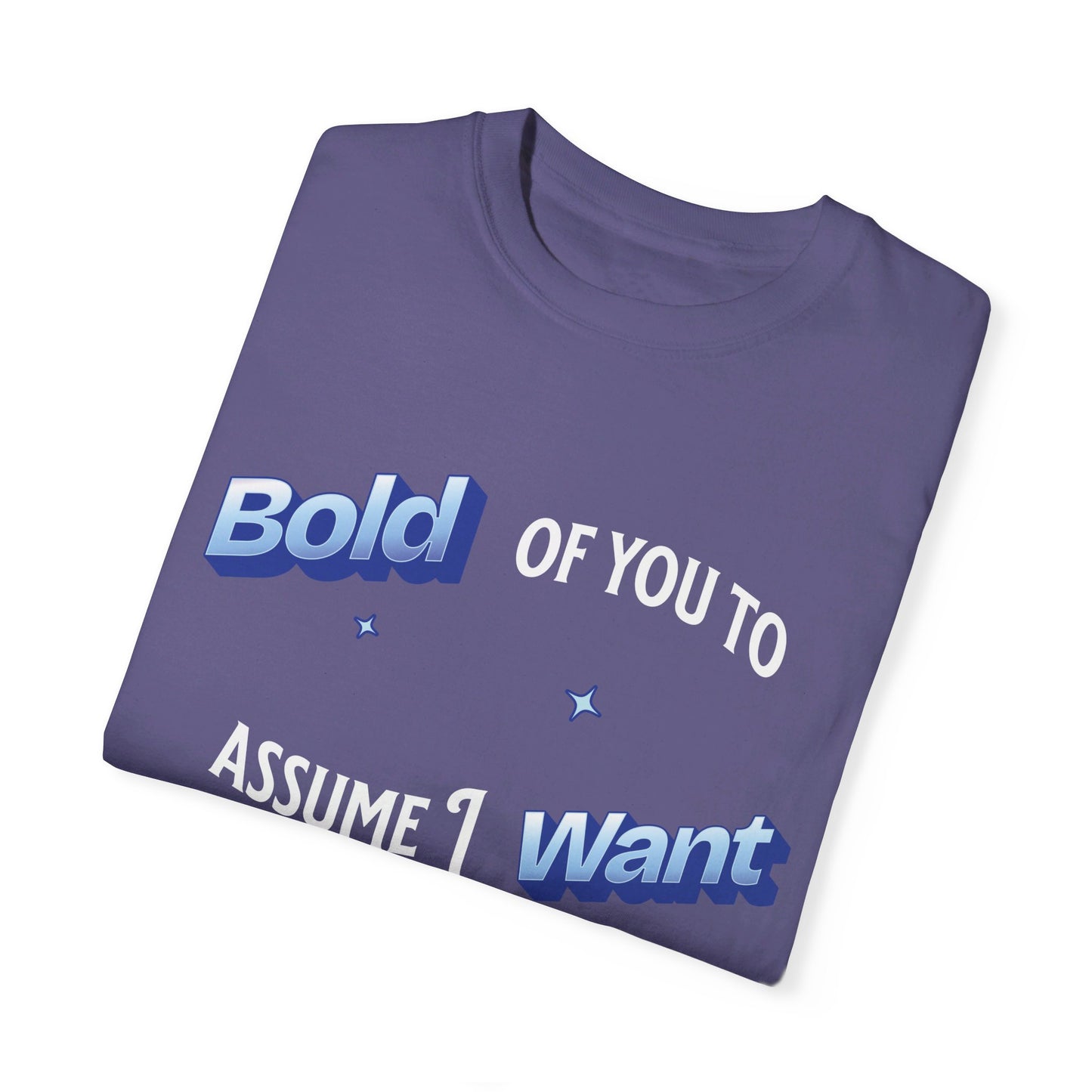 Bold of you to assume I want to be here t-shirt, White text