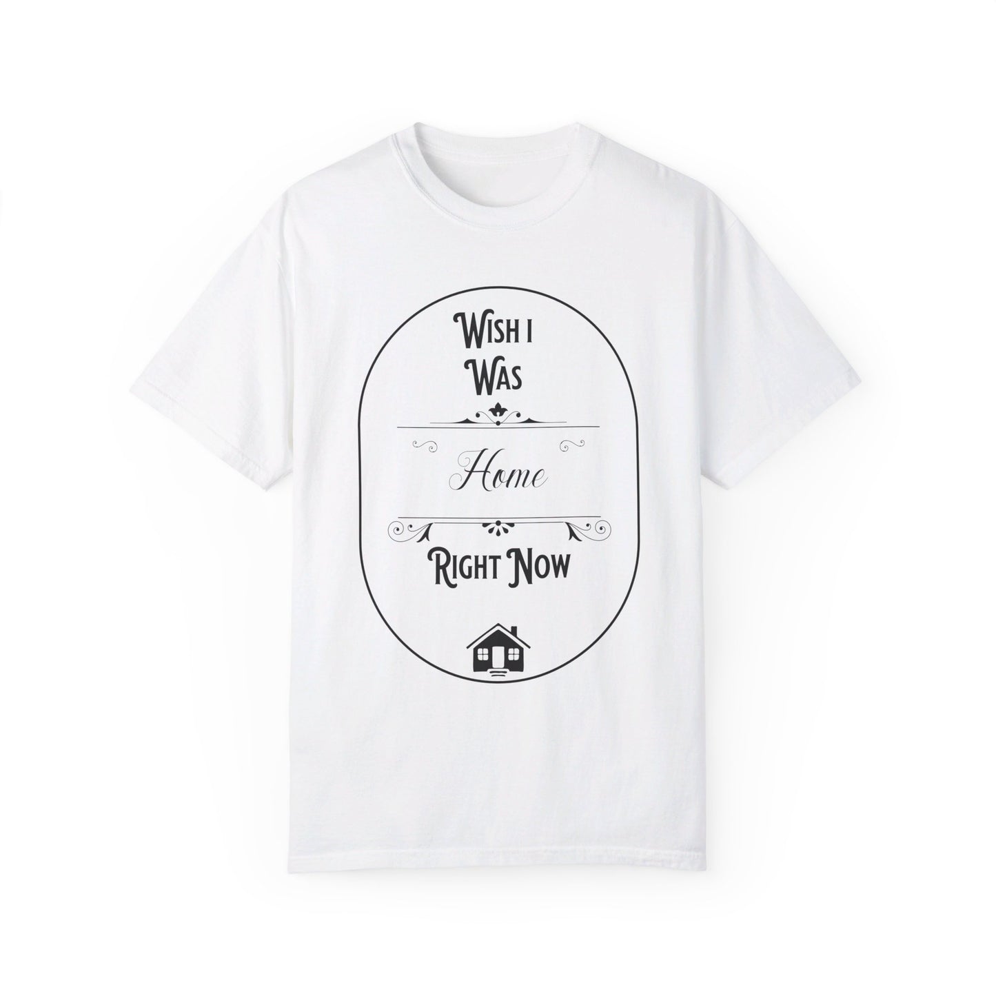 Wish I was home right now t-shirt