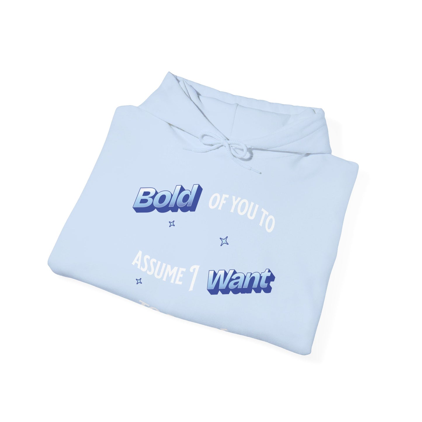 Bold of you to assume I want to be here hoodie