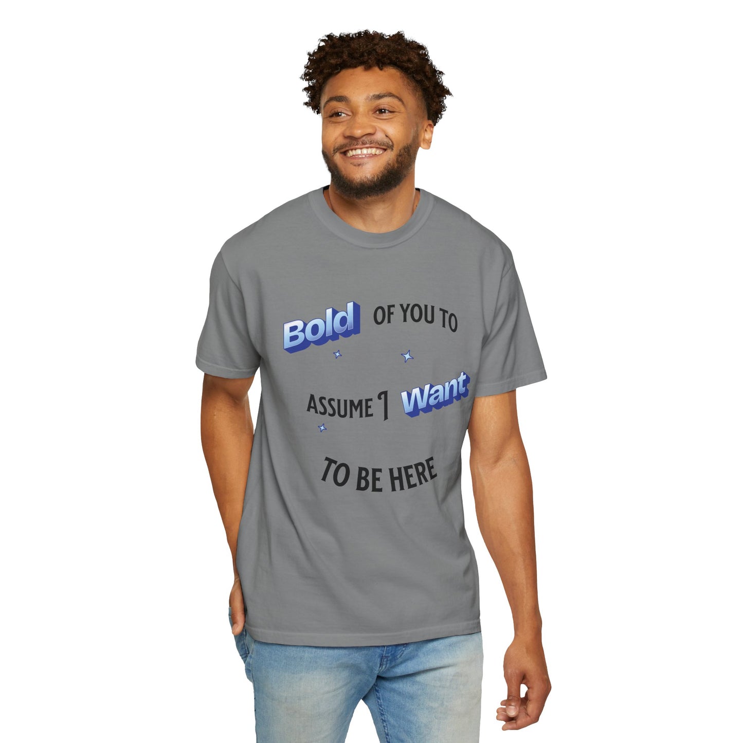 Graphic Tee — "Bold of You to Assume I Want to Be Here" Casual Statement T-Shirt