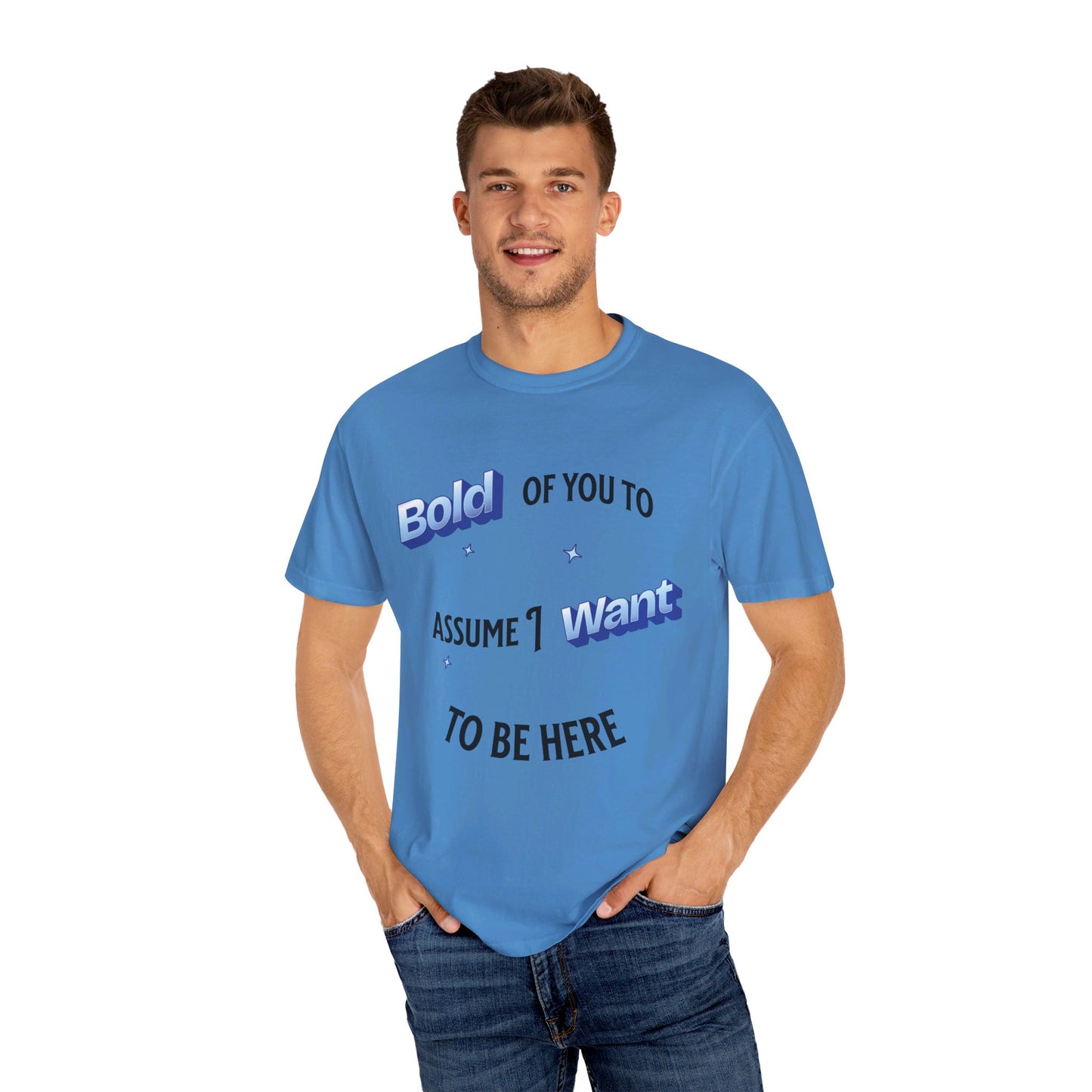 Bold of you to assume I want to be here t-shirt