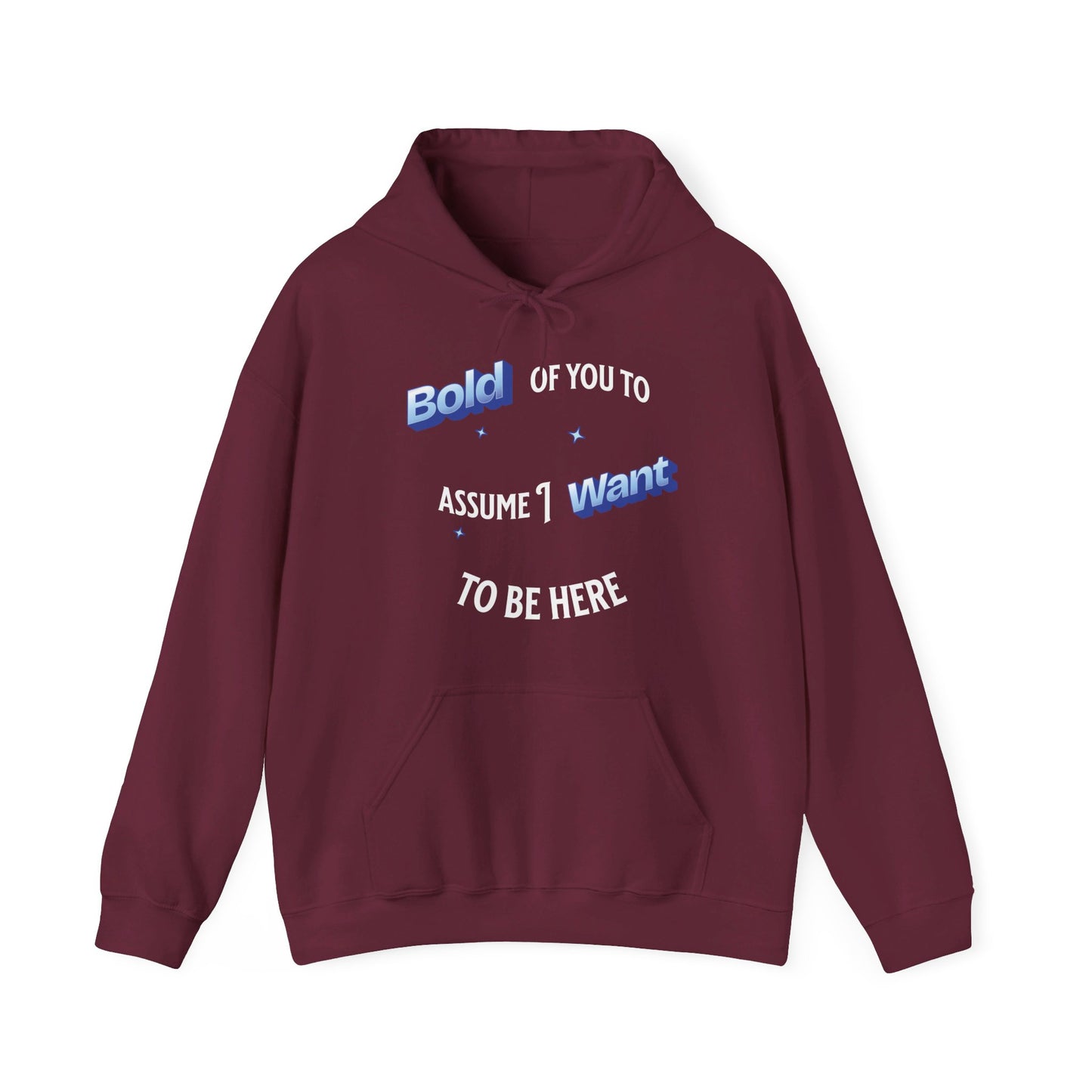 Bold of you to assume I want to be here hoodie