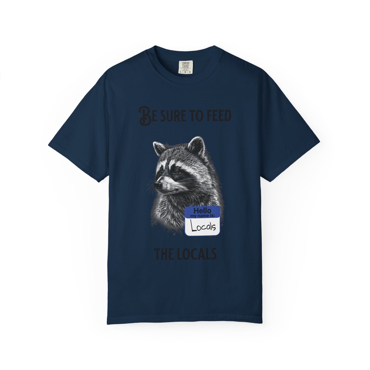 Be Sure to Feed the Locals T-Shirt — Raccoon Graphic Tee with "Hello, I'm Locals" Name Tag