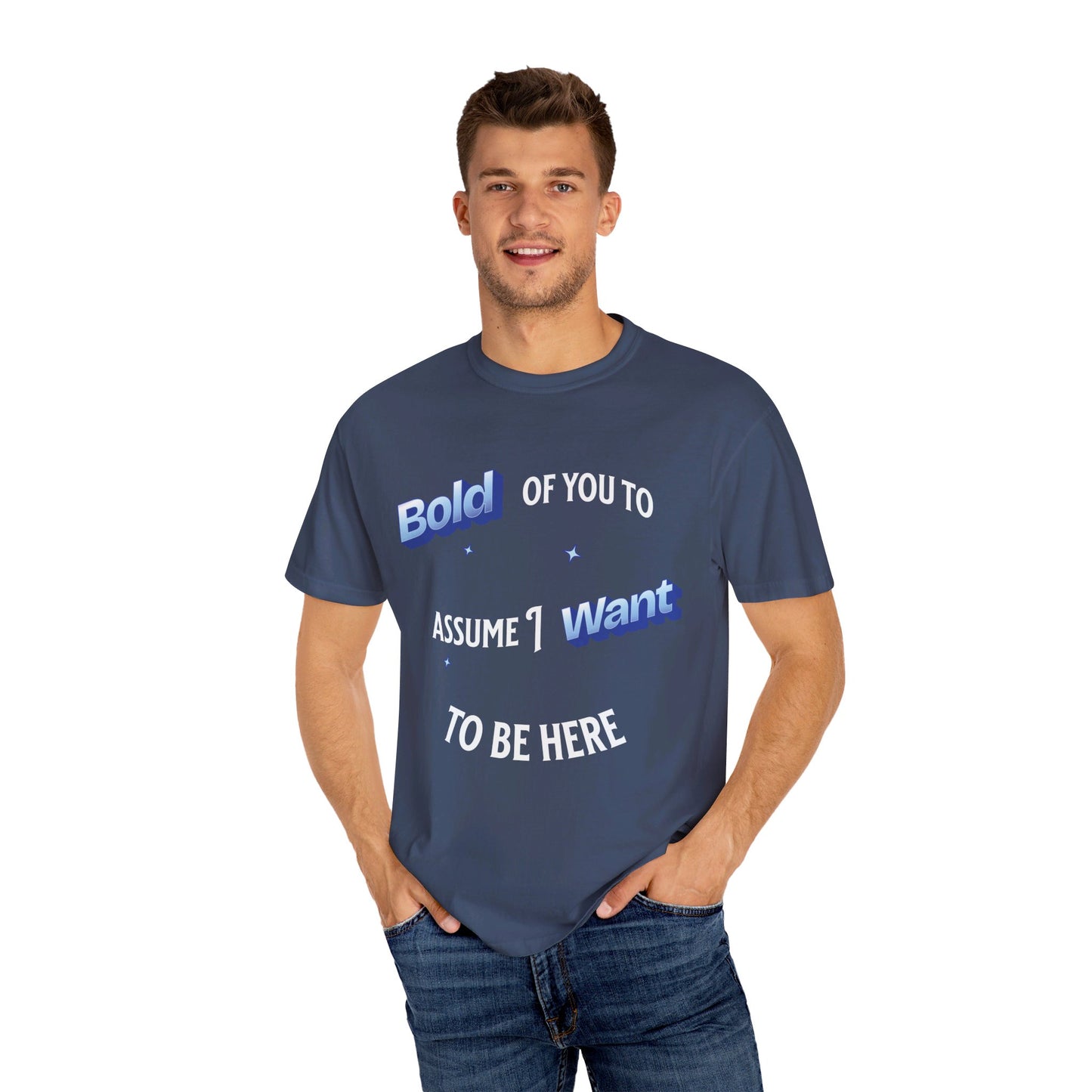 Bold of you to assume I want to be here t-shirt, White text