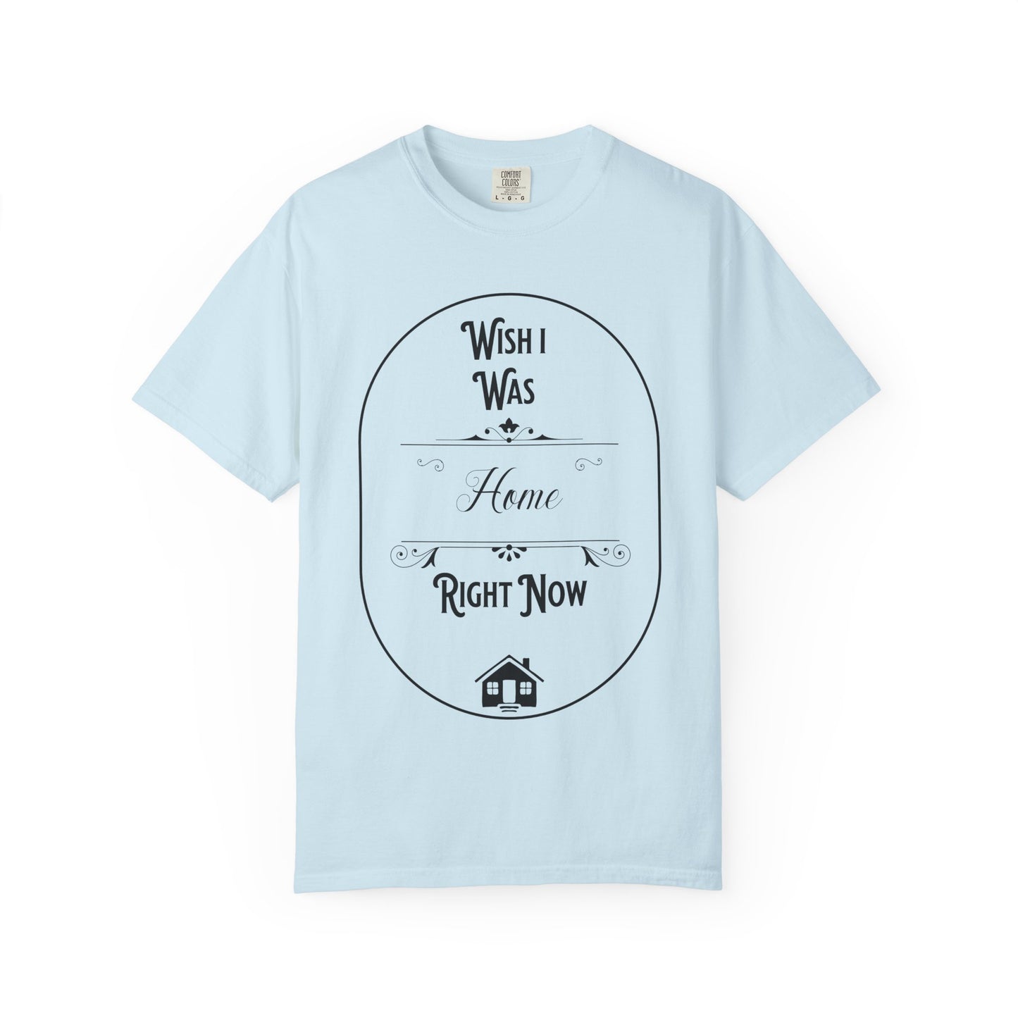 Wish I Was Home Right Now T-Shirt