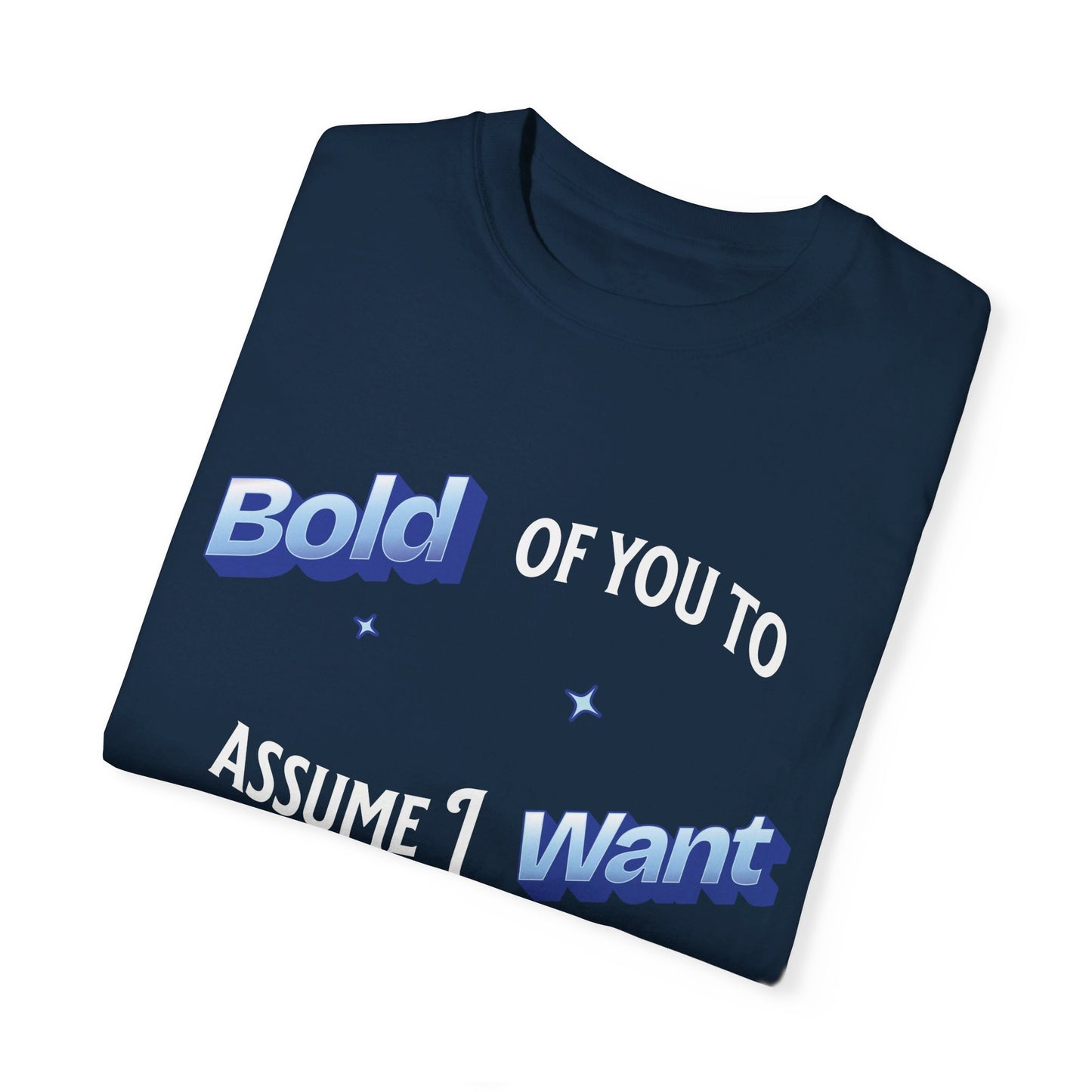 Bold of you to assume I want to be here t-shirt, White text