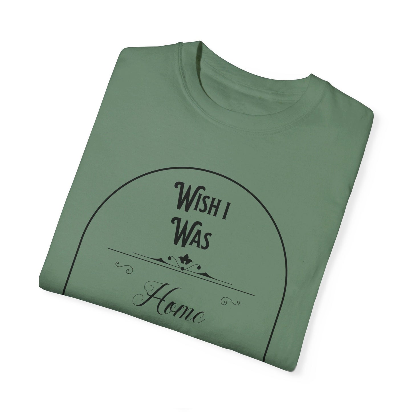 Wish I was home right now t-shirt