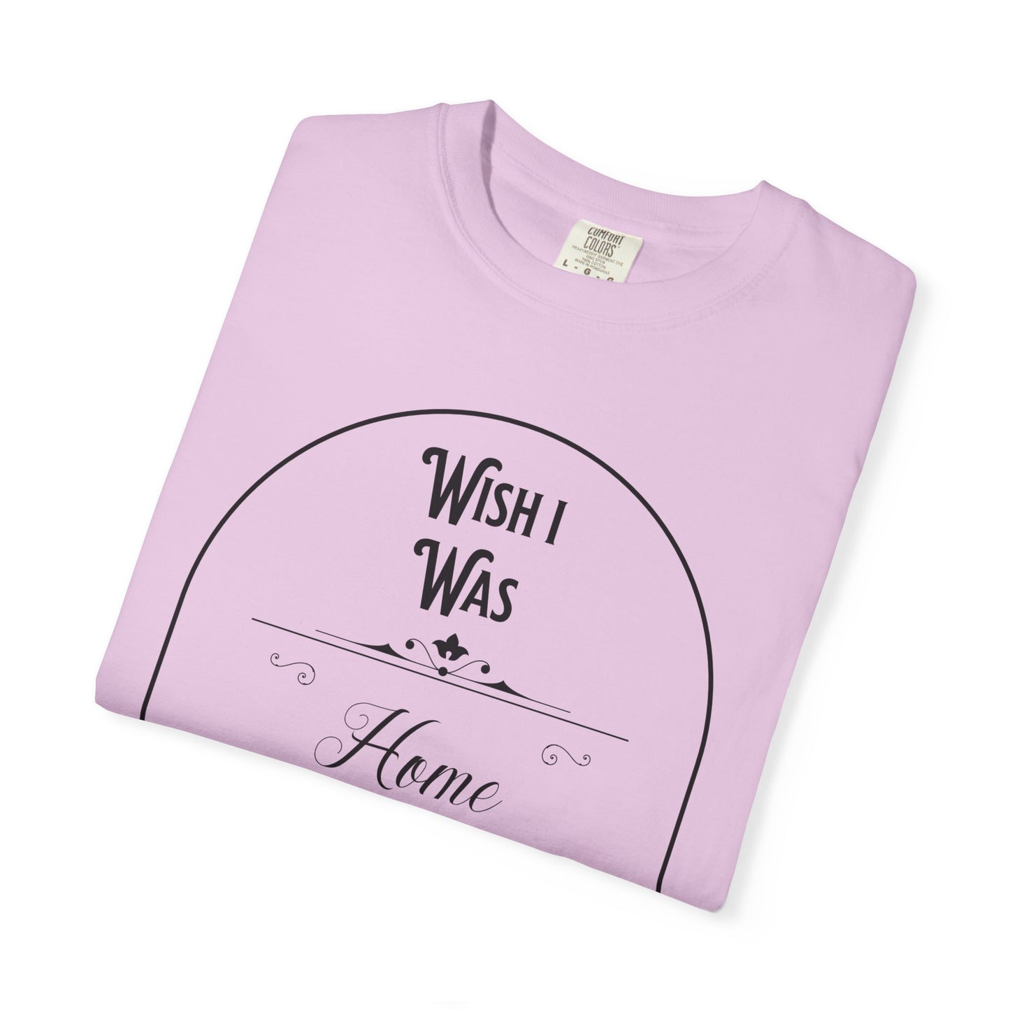 Wish I Was Home Right Now T-Shirt