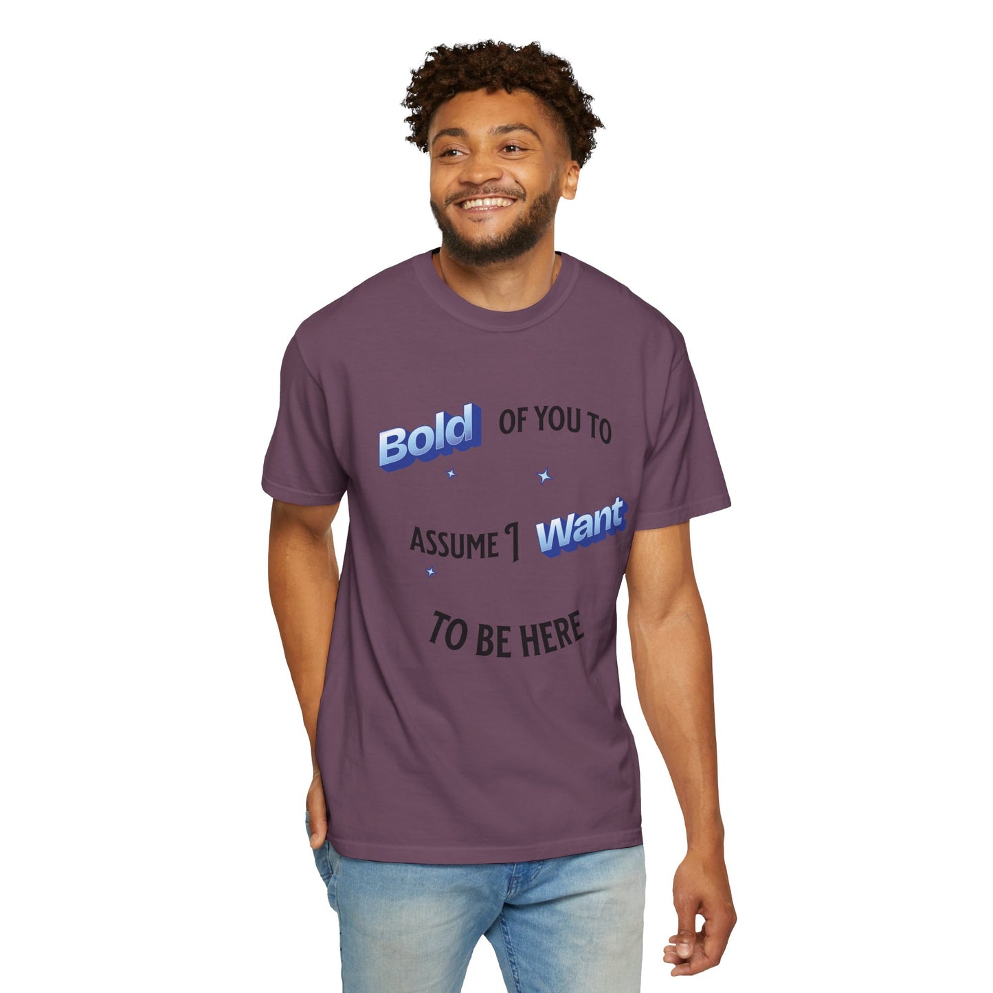 Graphic Tee — "Bold of You to Assume I Want to Be Here" Casual Statement T-Shirt