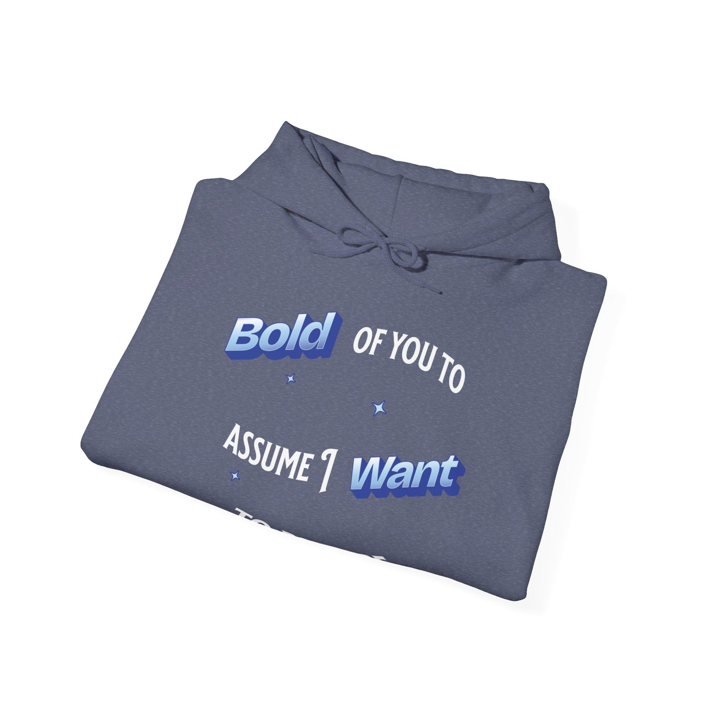 Bold of you to assume I want to be here hoodie